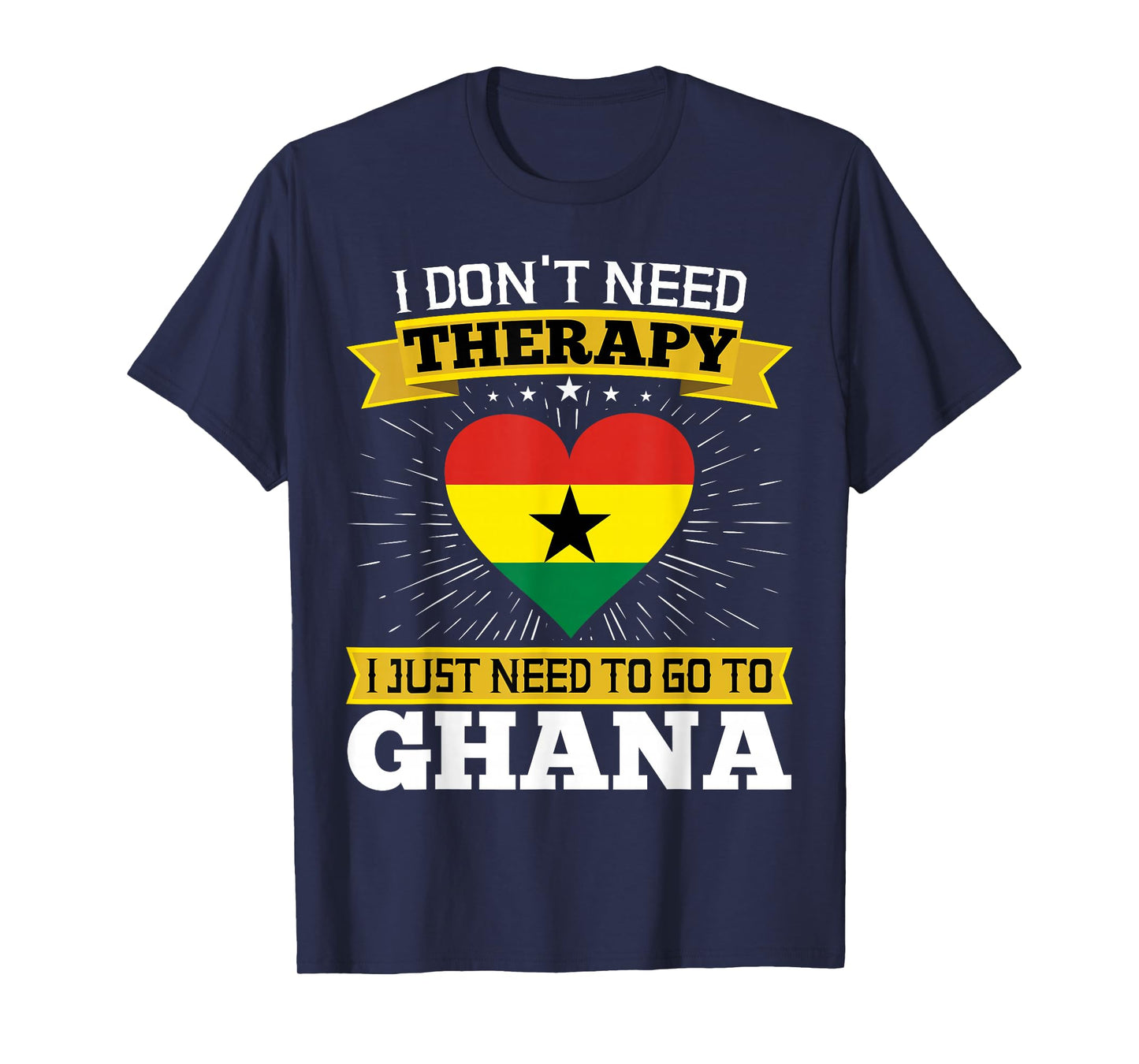 I Don't Need Therapy I just Need To Go To Ghana Ghanaian T-Shirt