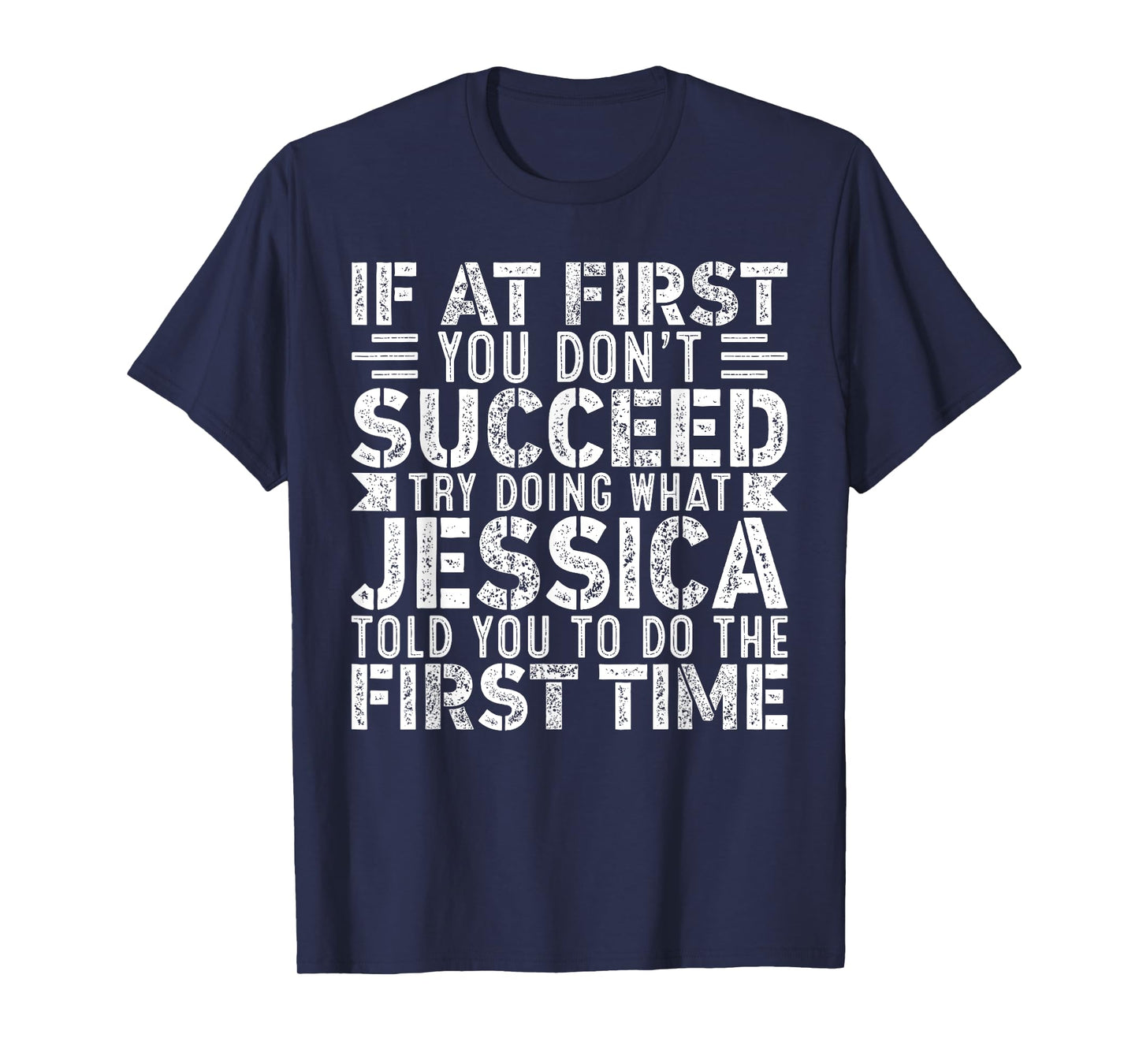 If At First You Don't Succeed Try Doing What Funny Jessica T-Shirt