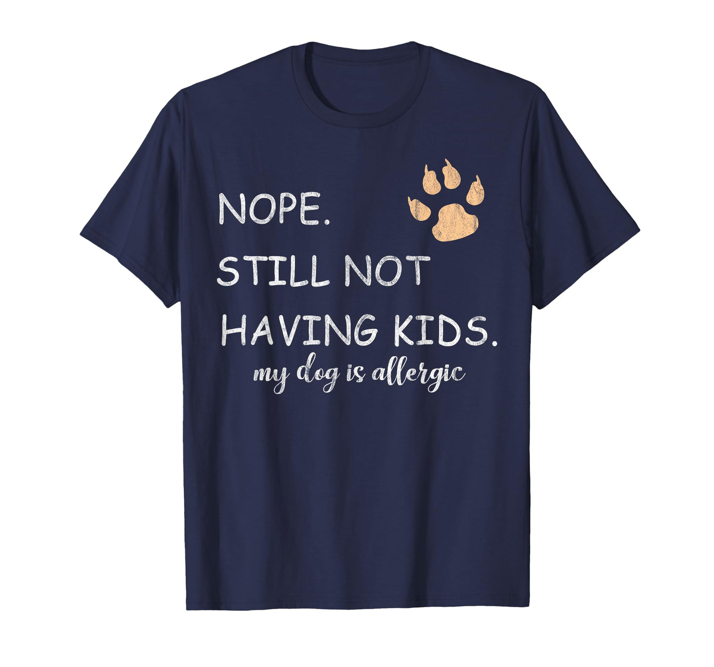 Nope Still Not Having Kids My Dog Is Allergic Funny T-Shirt