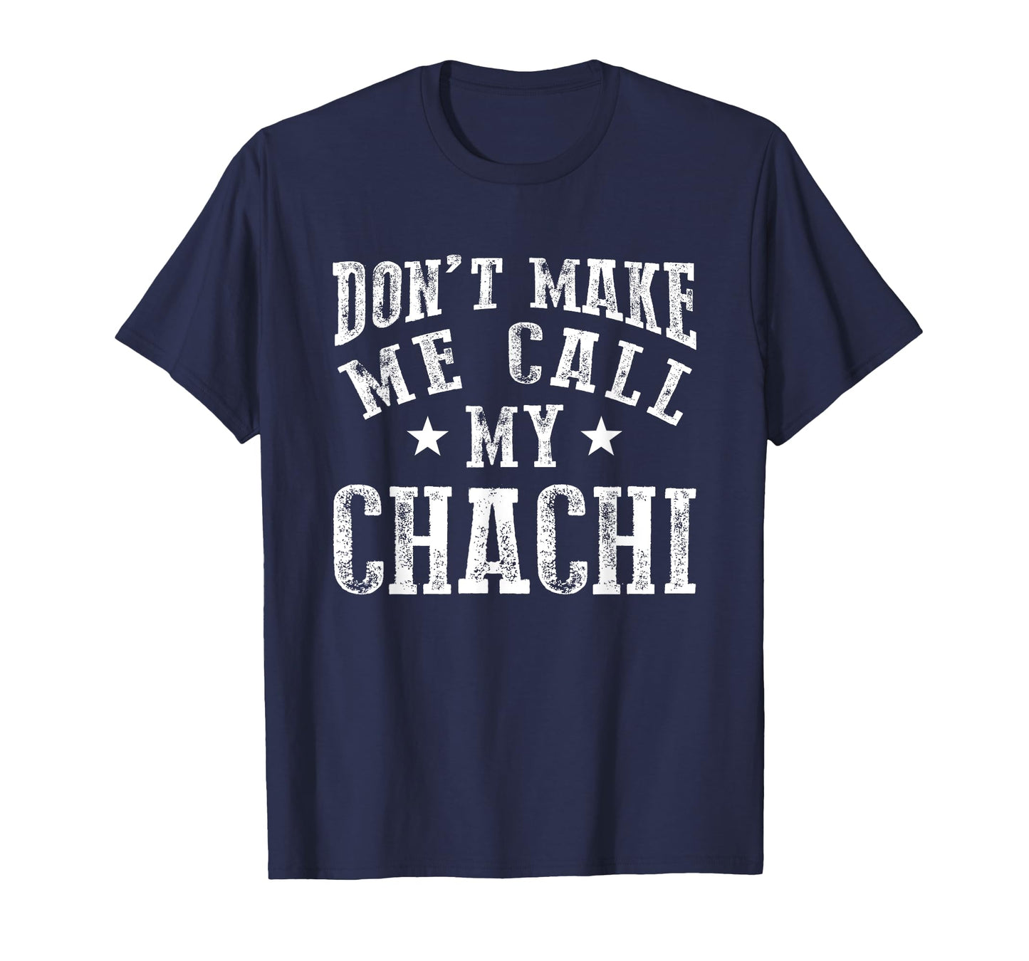 Don't Make Me Call My Chachi Aunt Fun Niece Nephew Quote T-Shirt