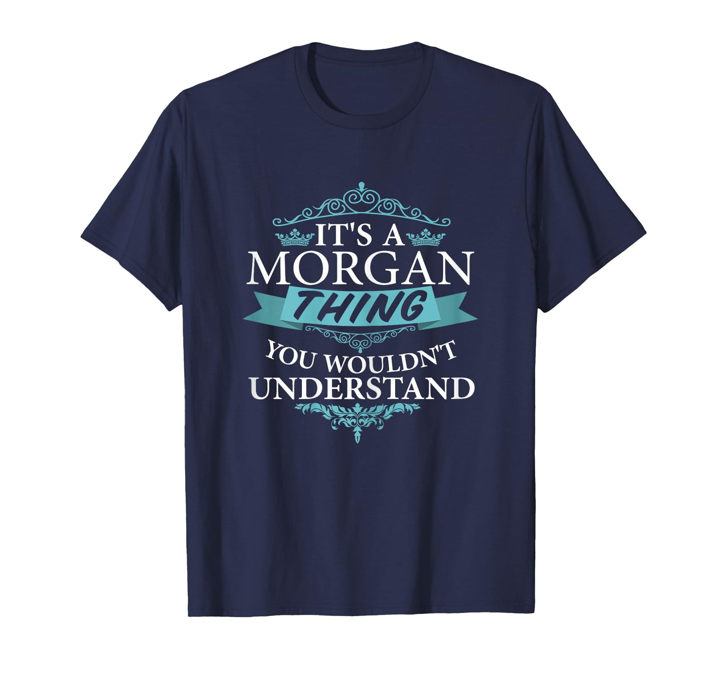 It's a MORGAN thing you wouldn't Understand T-Shirt