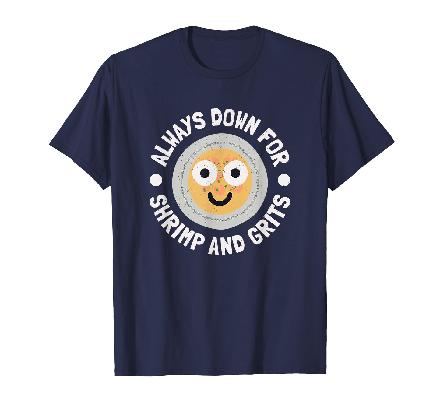 Always Down For Shrimp And Grits - Shrimp And Grits T-Shirt