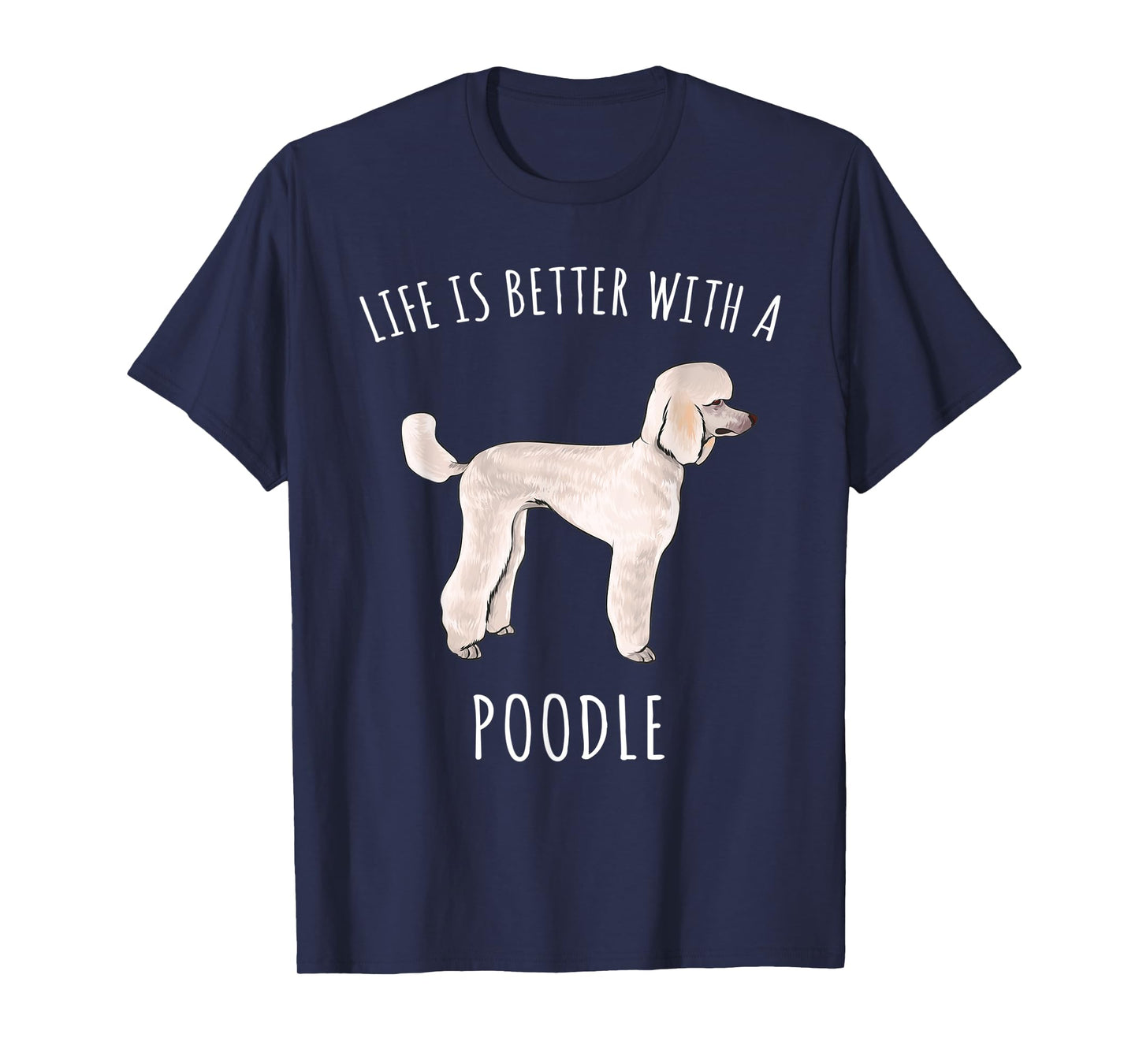 Life Is Better With A Poodle Dog Lover T-Shirt