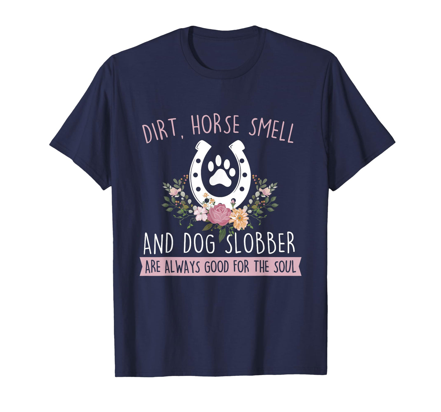 Dirt Horse Smell and Dog Slobber - Horseman Equestrian T-Shirt