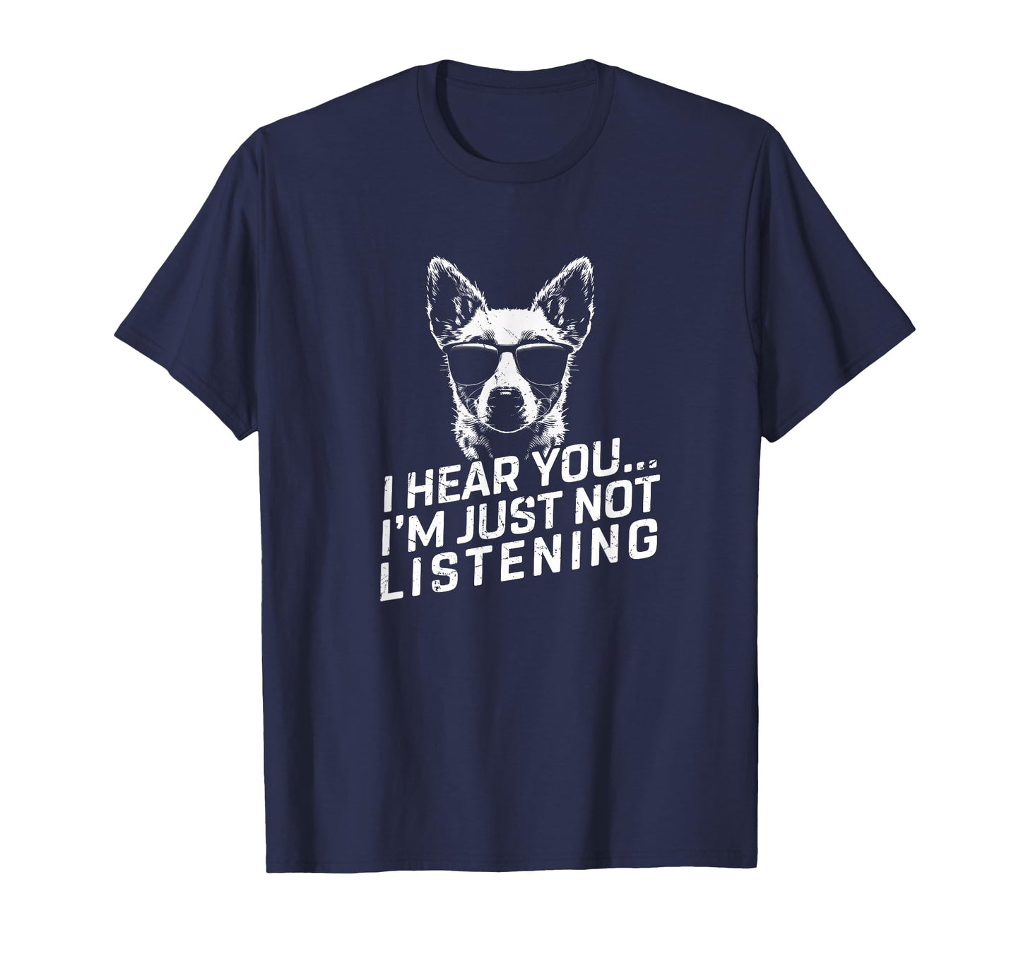 Heeler I Hear You Not Listening Funny Dog Lover Xmas Gifts T-Shirt