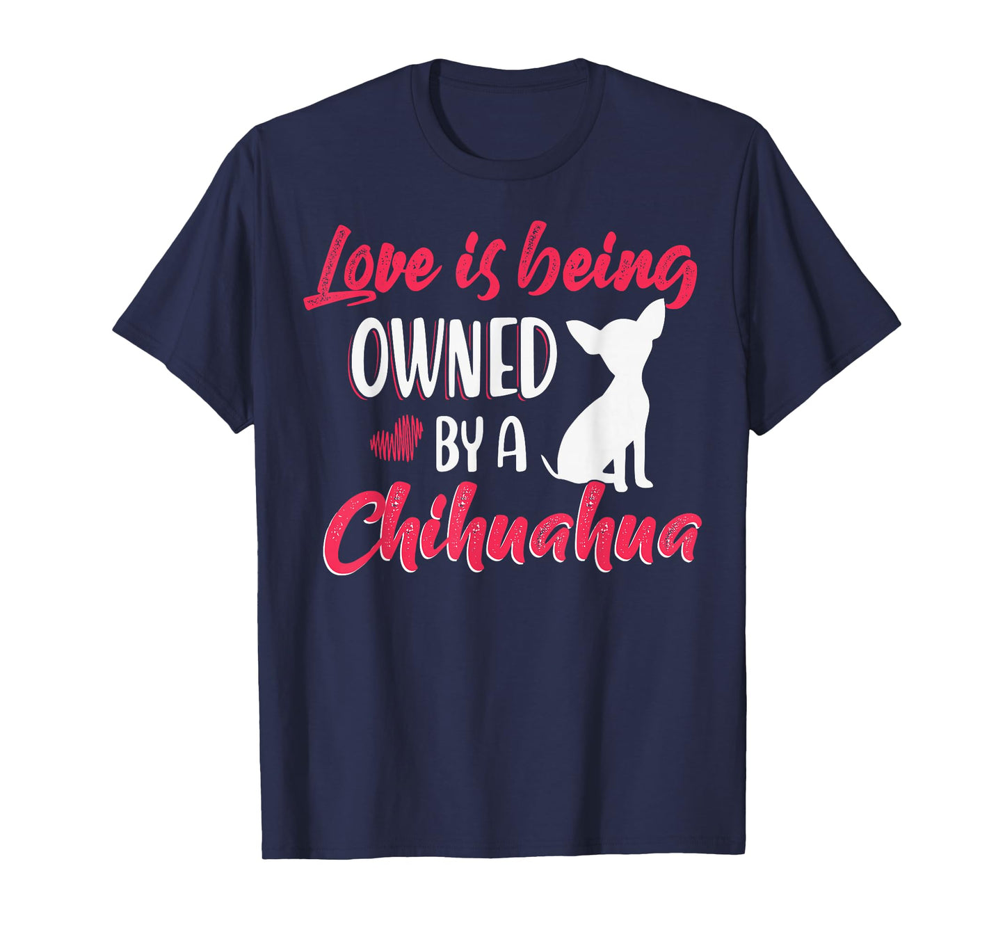 Love is being owned by a Chihuahua Dog Lovers T-Shirt
