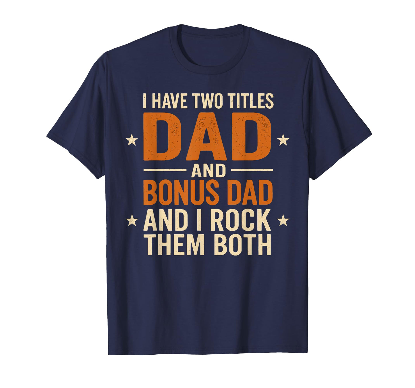 I Have Two Titles Dad and Bonus Dads and I Rock Them Both T-Shirt