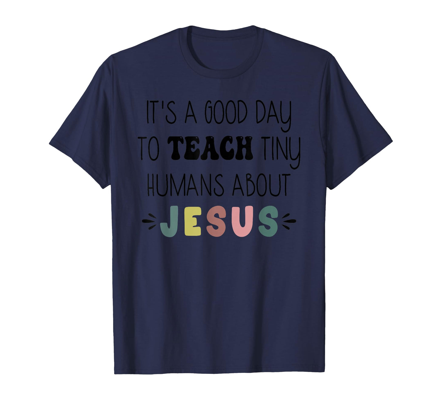 It's A Good Day to Teach Tiny Humans About Jesus Women Men T-Shirt