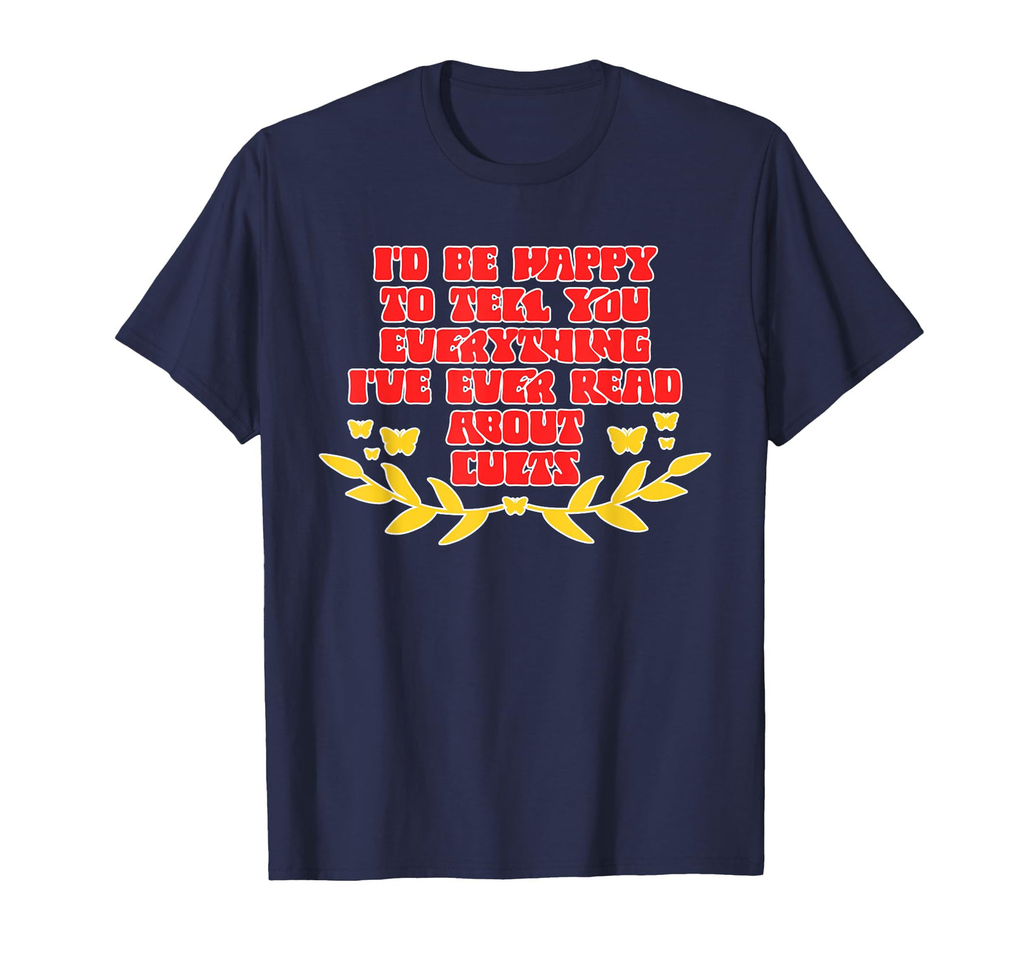 I'd Be Happy To Tell You Everything Design T-Shirt