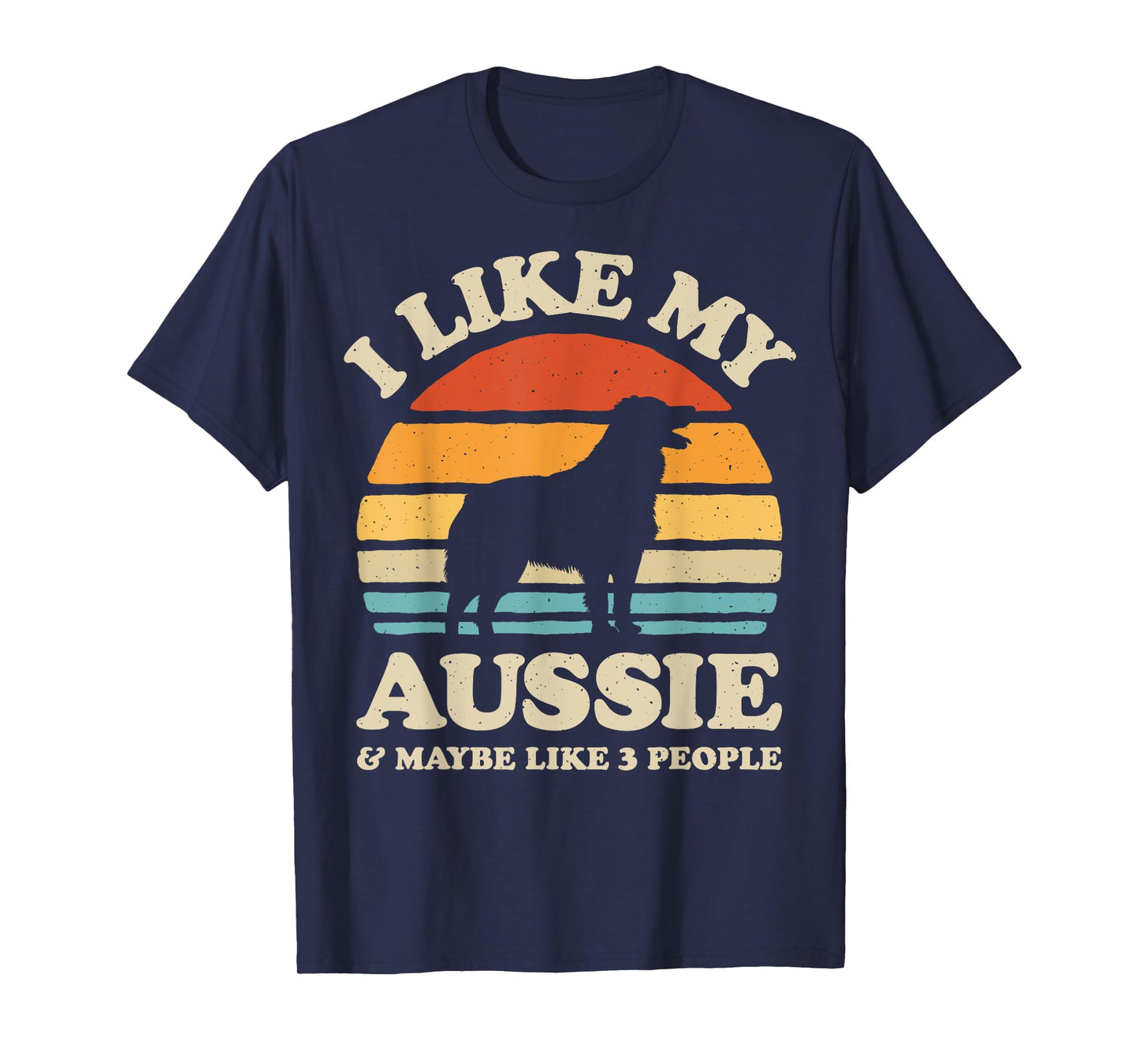 I Like My Aussie And Maybe Like 3 People Australian Shepherd T-Shirt