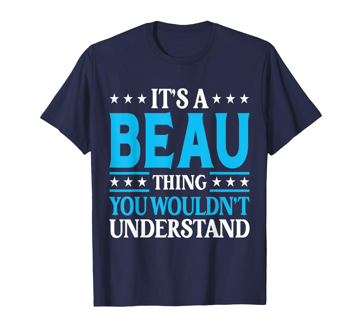 It's A Beau Thing Wouldn't Understand Personal Name Beau T-Shirt