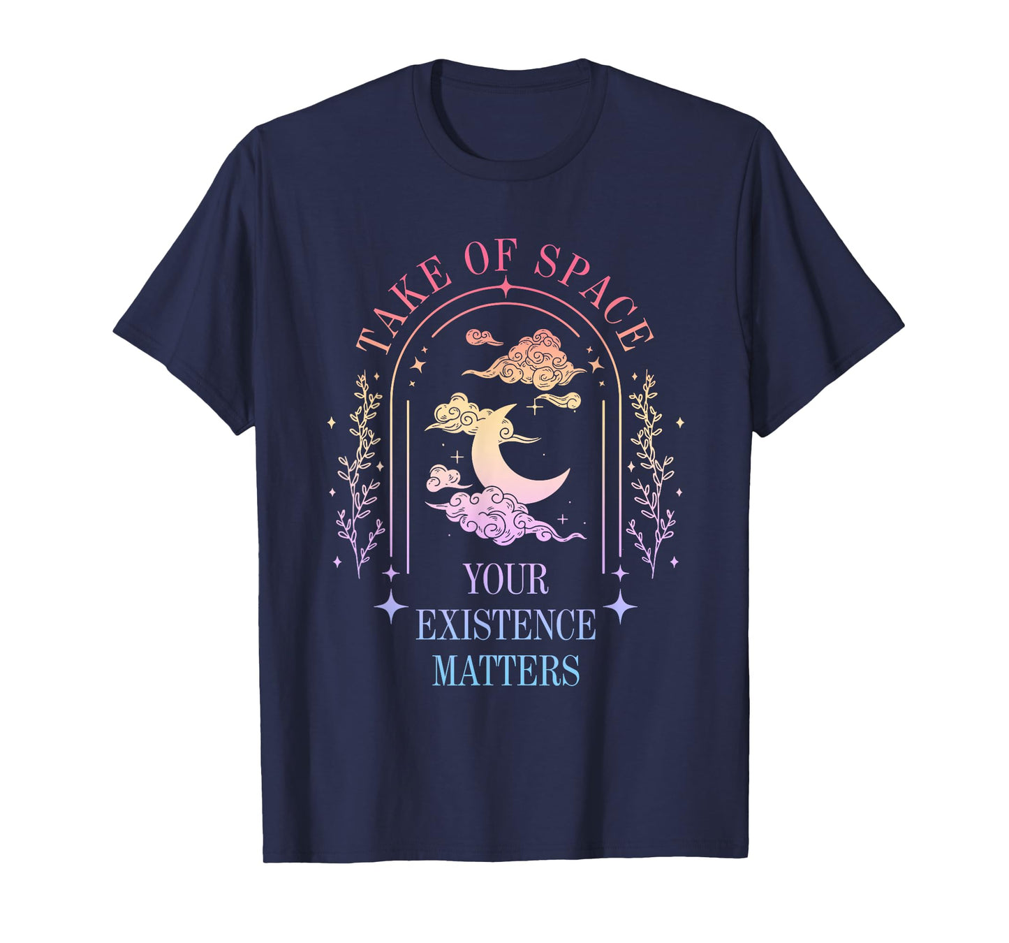 Take Of Space Your Existence Matters Funny Design T-Shirt