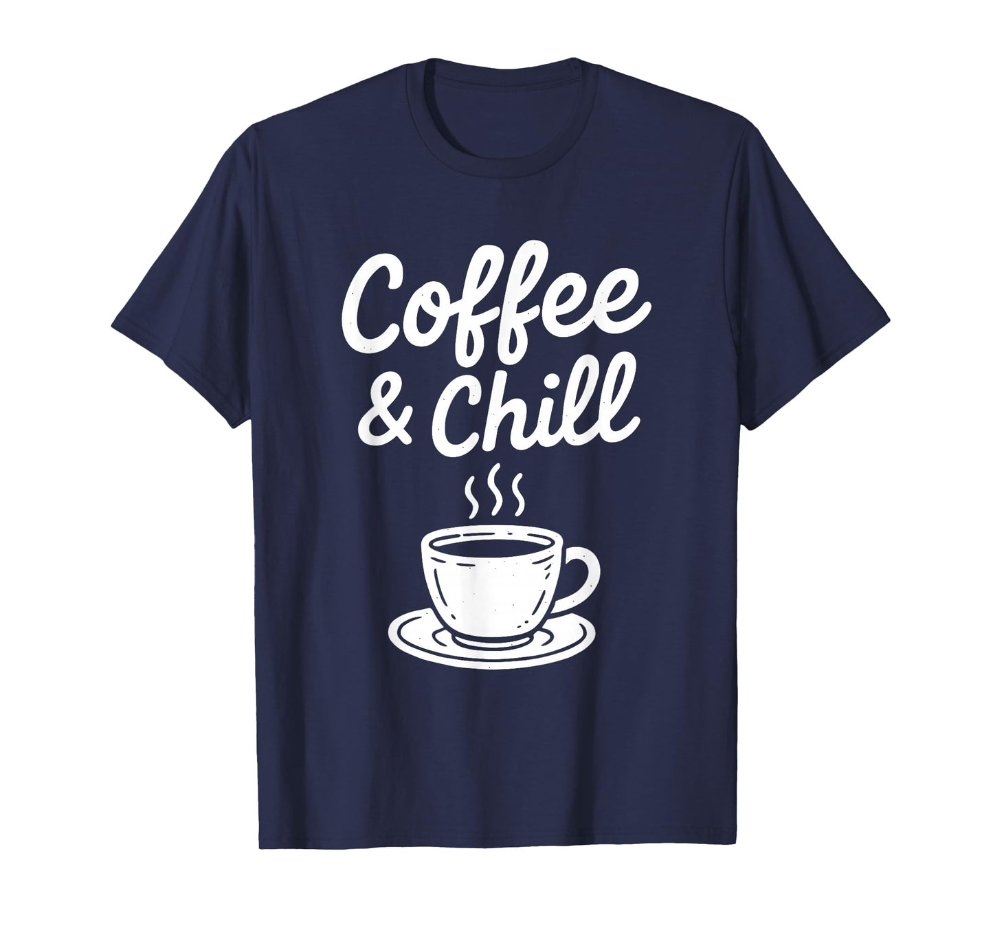 Coffee & Chill Coffee Lovers Latte Espresso Cappuccino T-Shirt