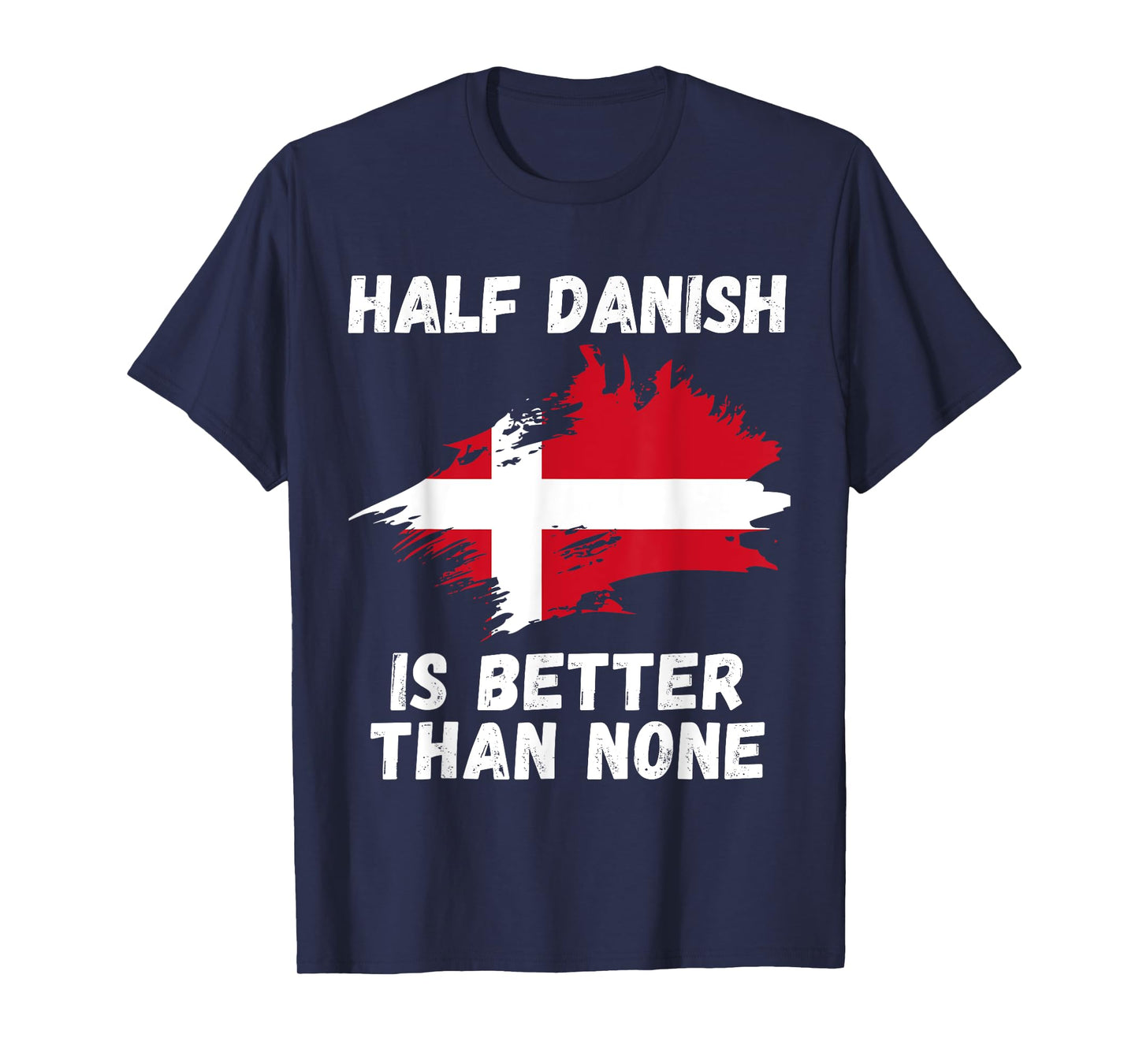 Vintage Denmark Flag Half Danish Is Better Than None T-Shirt