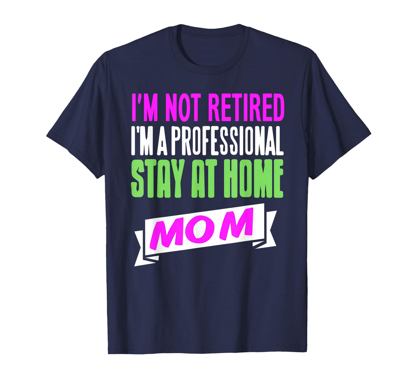 Not Retired Professional Stay at Home Mom Funny Quote T-Shirt