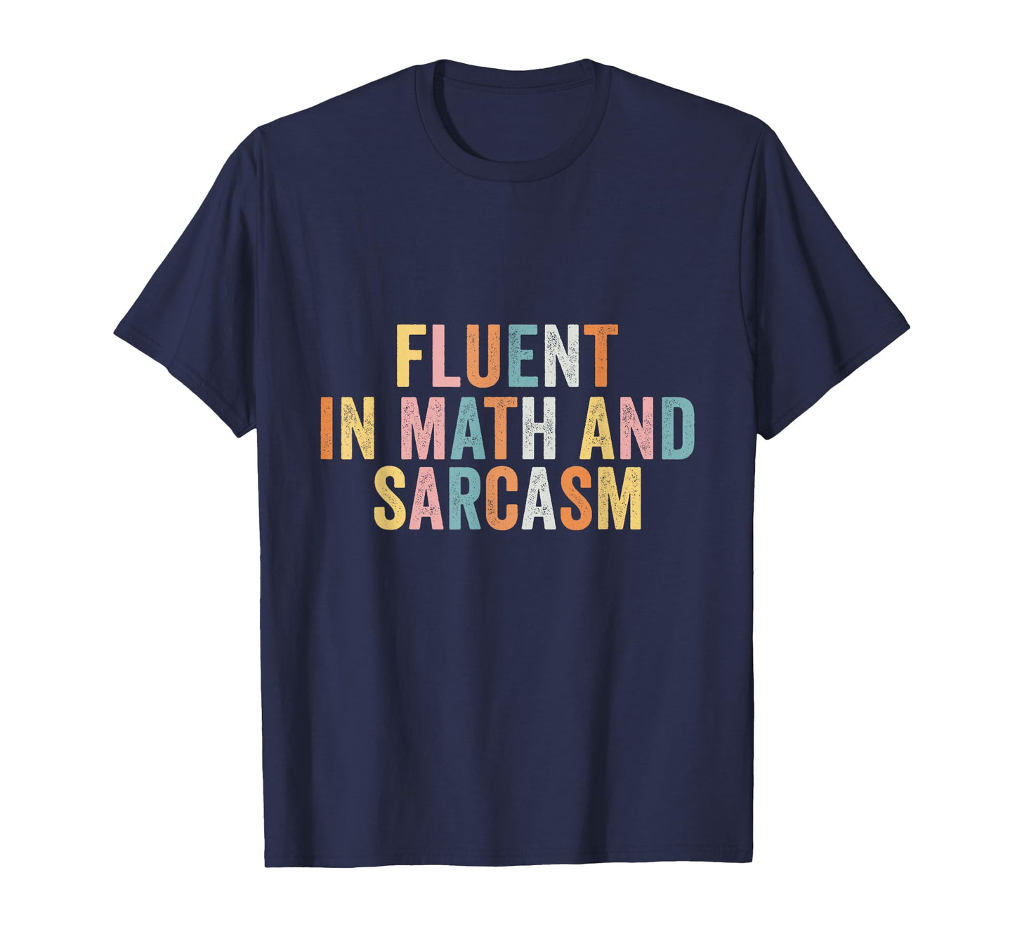 Fluent In Math And Sarcasm Funny Math Teacher Appreciation T-Shirt
