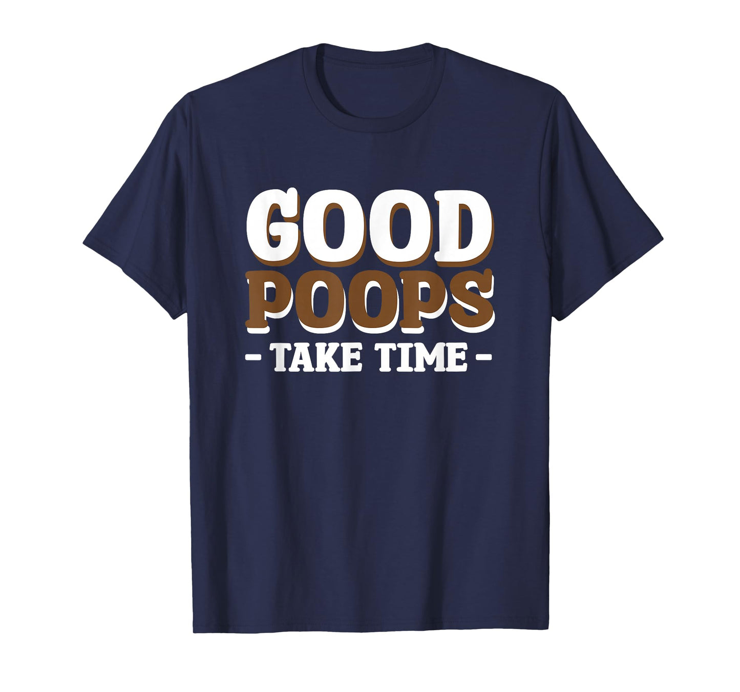 Good Poops Take Time T-Shirt