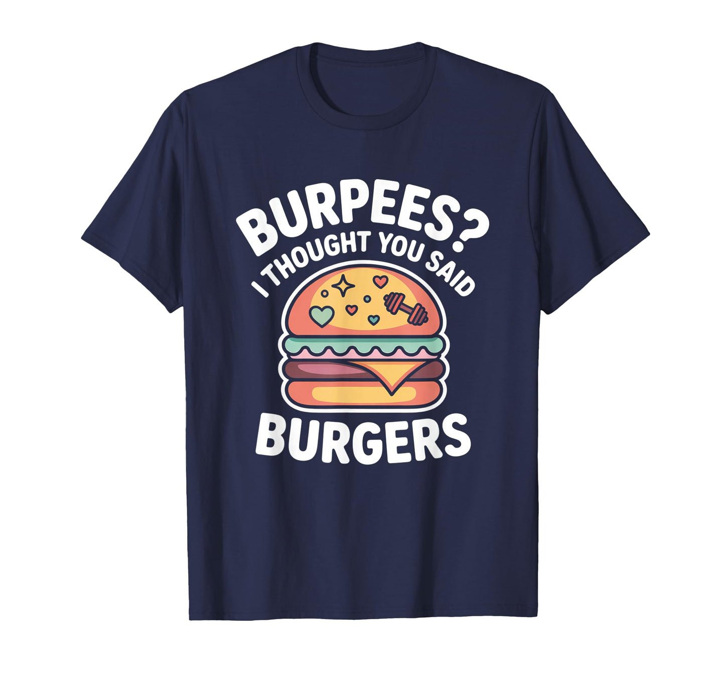 Burpees I Thought You Said Burgers Funny Gym Workout for Men T-Shirt