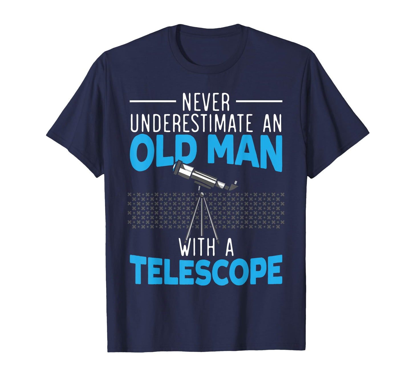 Never Underestimate An Old Man With A Telescope Astronomy T-Shirt