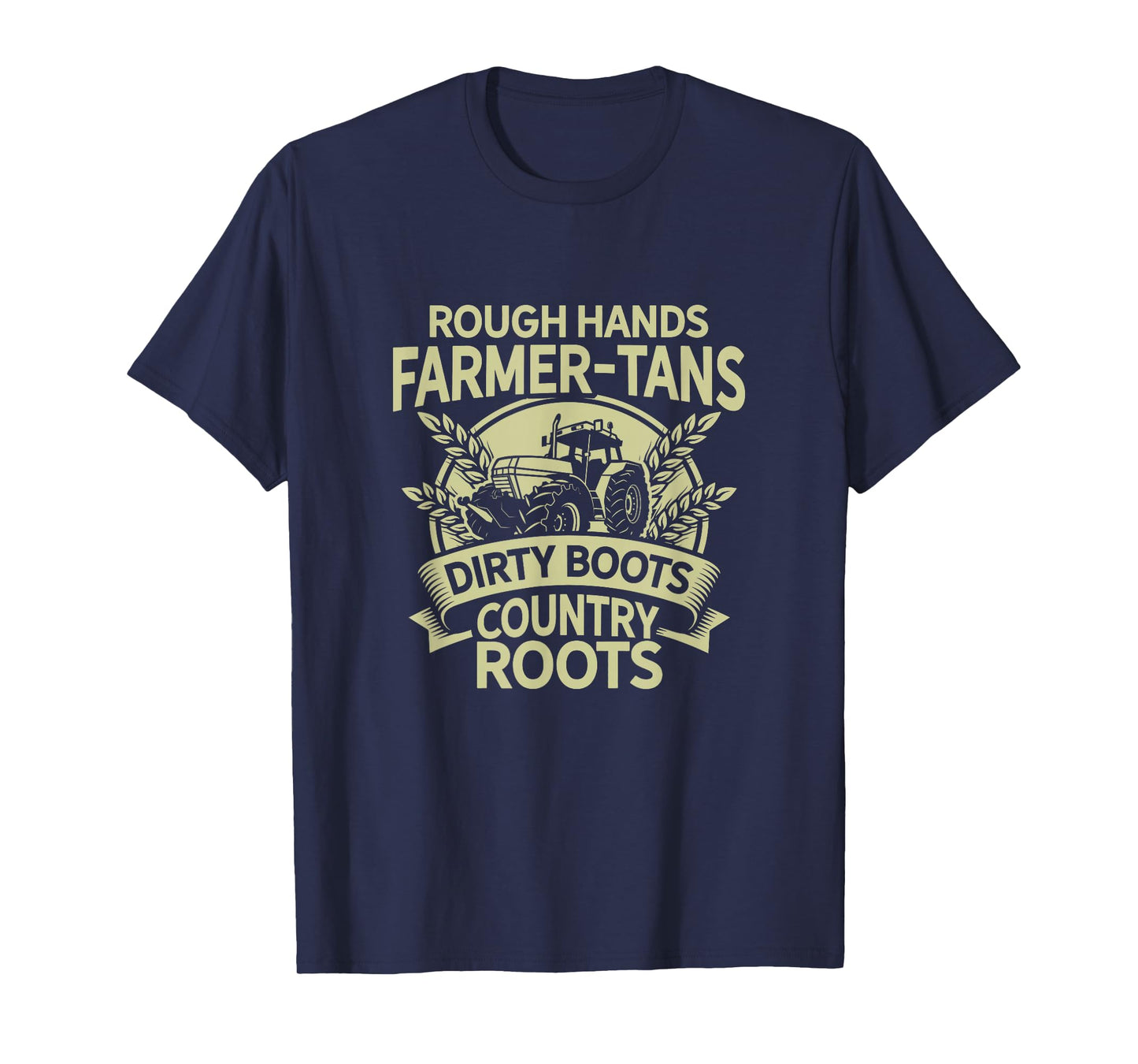 Rough Hands Farmer Tans Dirty Boots Country Roots Tractor T-Shirt