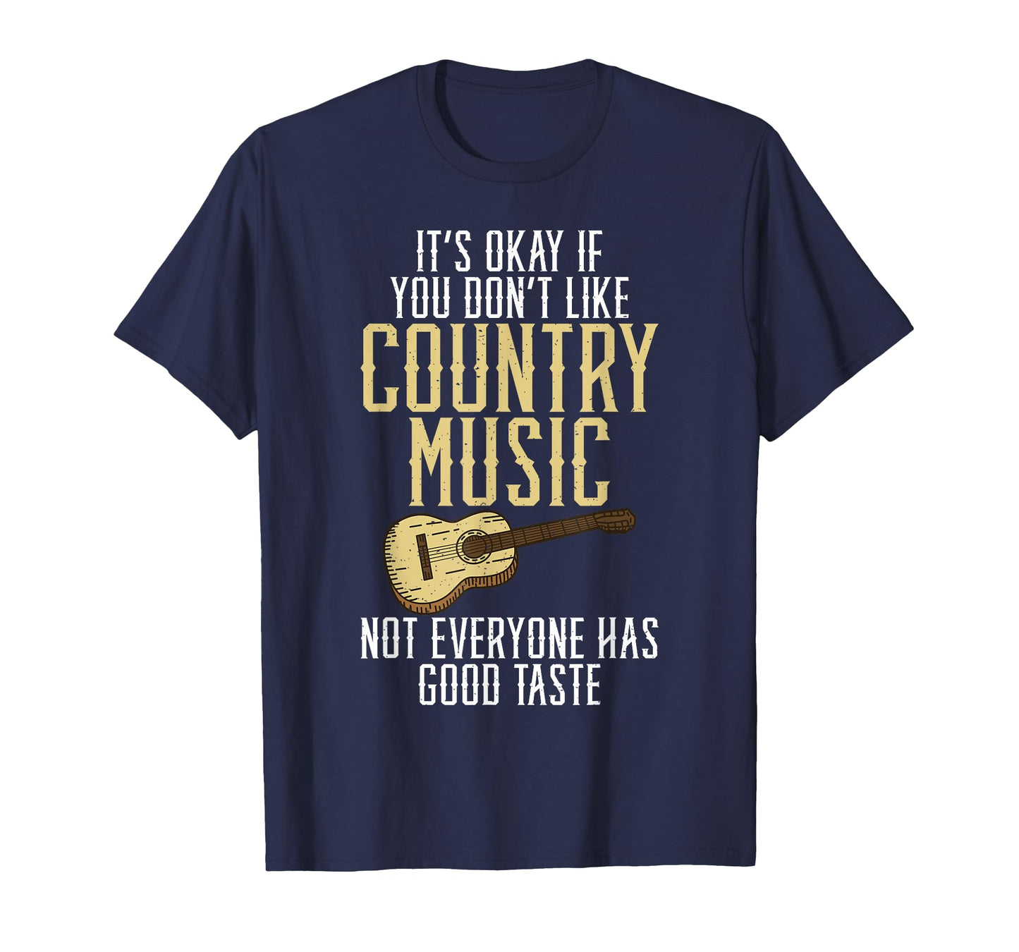 Its okay if you dont like Country Music not everyone Taste T-Shirt