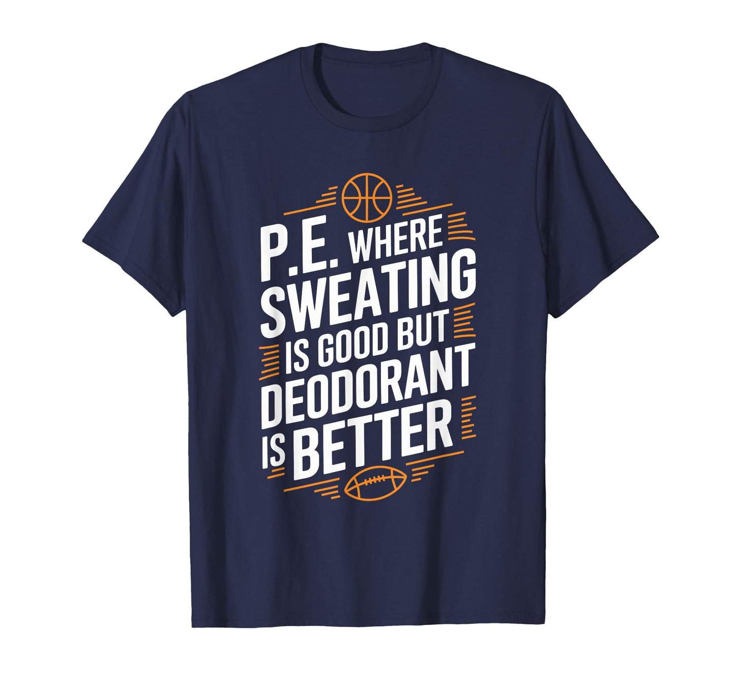 PE Gym Instructor, Where Sweating Is Good But Deodorant T-Shirt