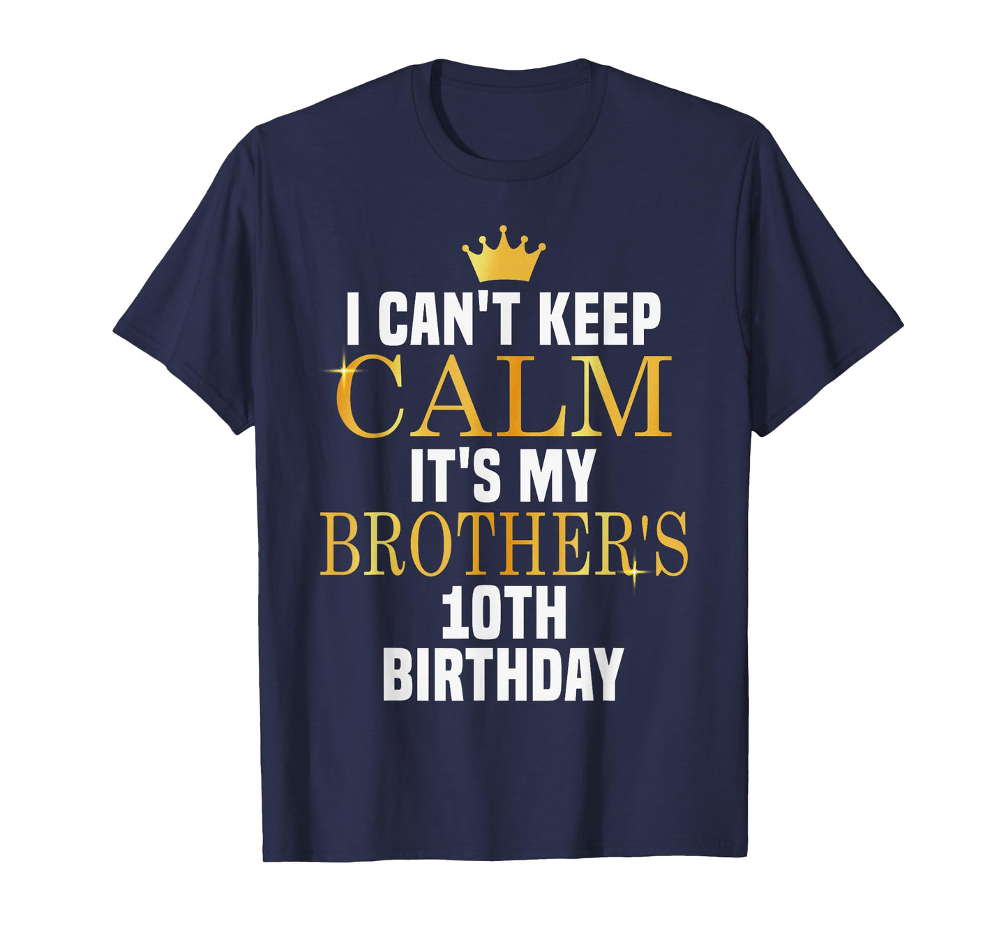 I Can't Keep Calm Its My Brother's 10th Birthday Golden Bday T-Shirt