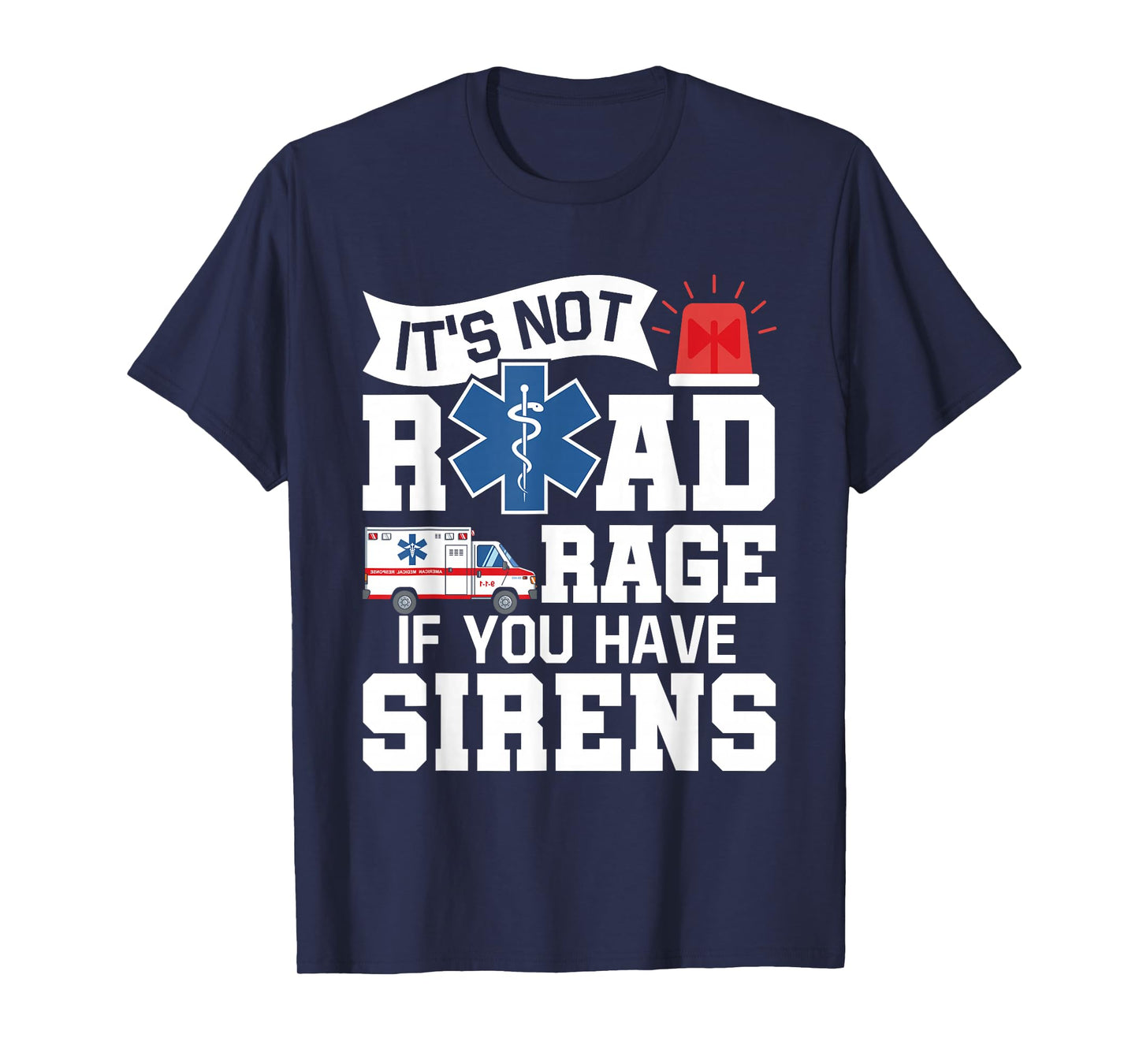 It's Not Road Rage If You Have Sirens - EMT EMS Paramedic T-Shirt
