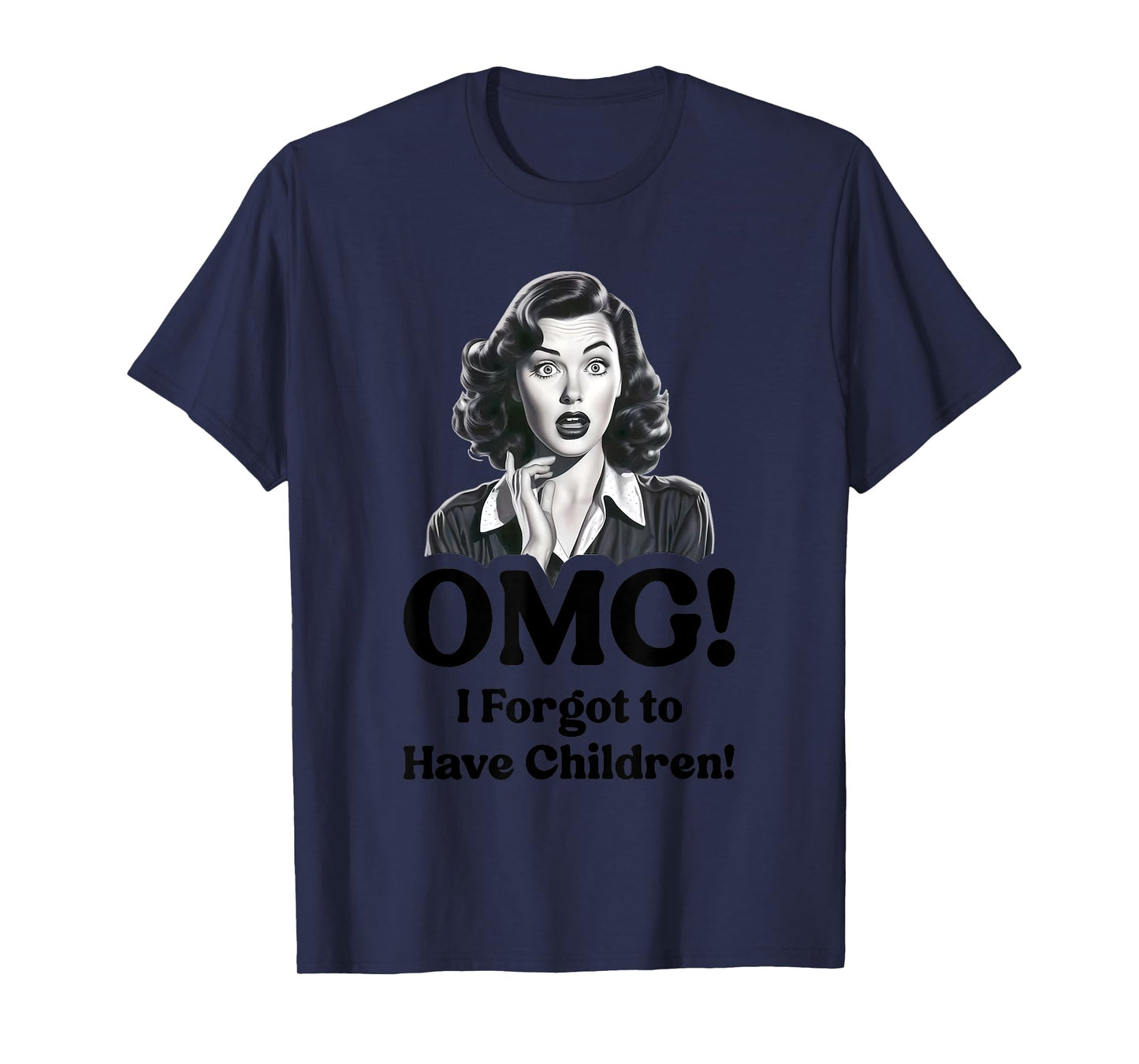 OMG! I Forgot to Have Children T-Shirt