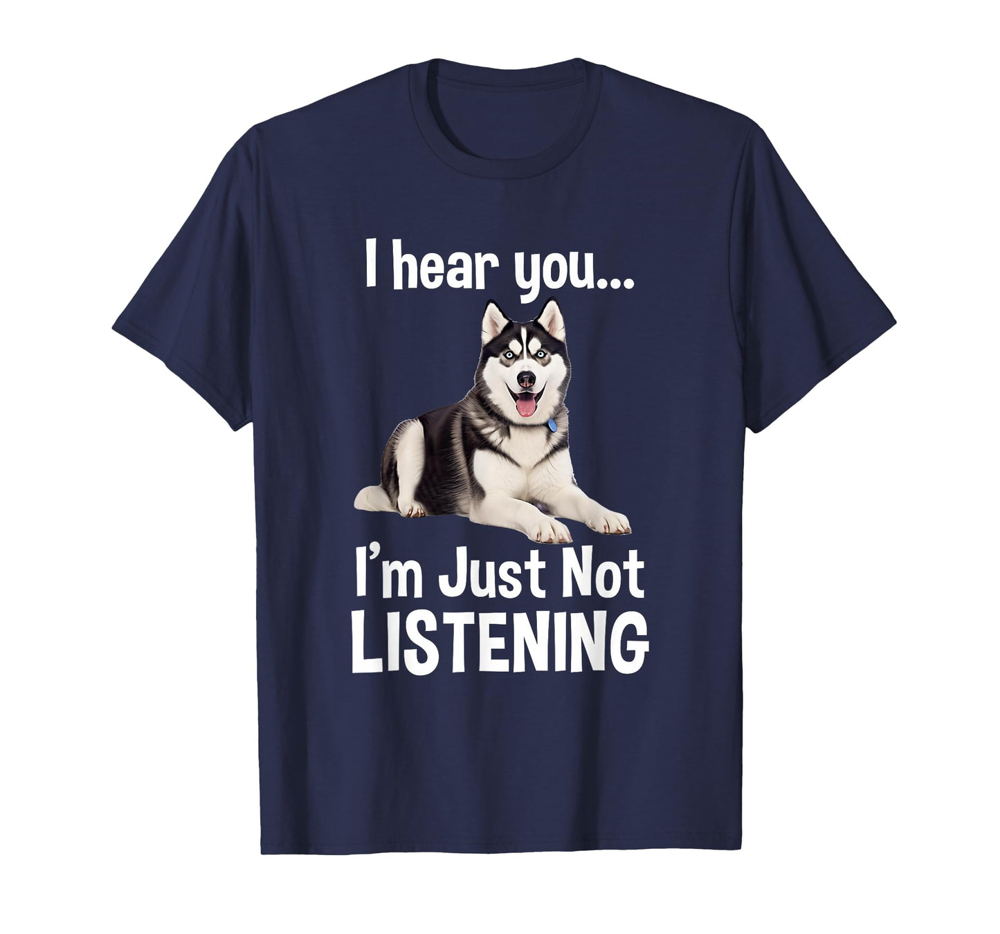 Funny Siberian Husky Lover Art For Men Women Kids I Hear You T-Shirt