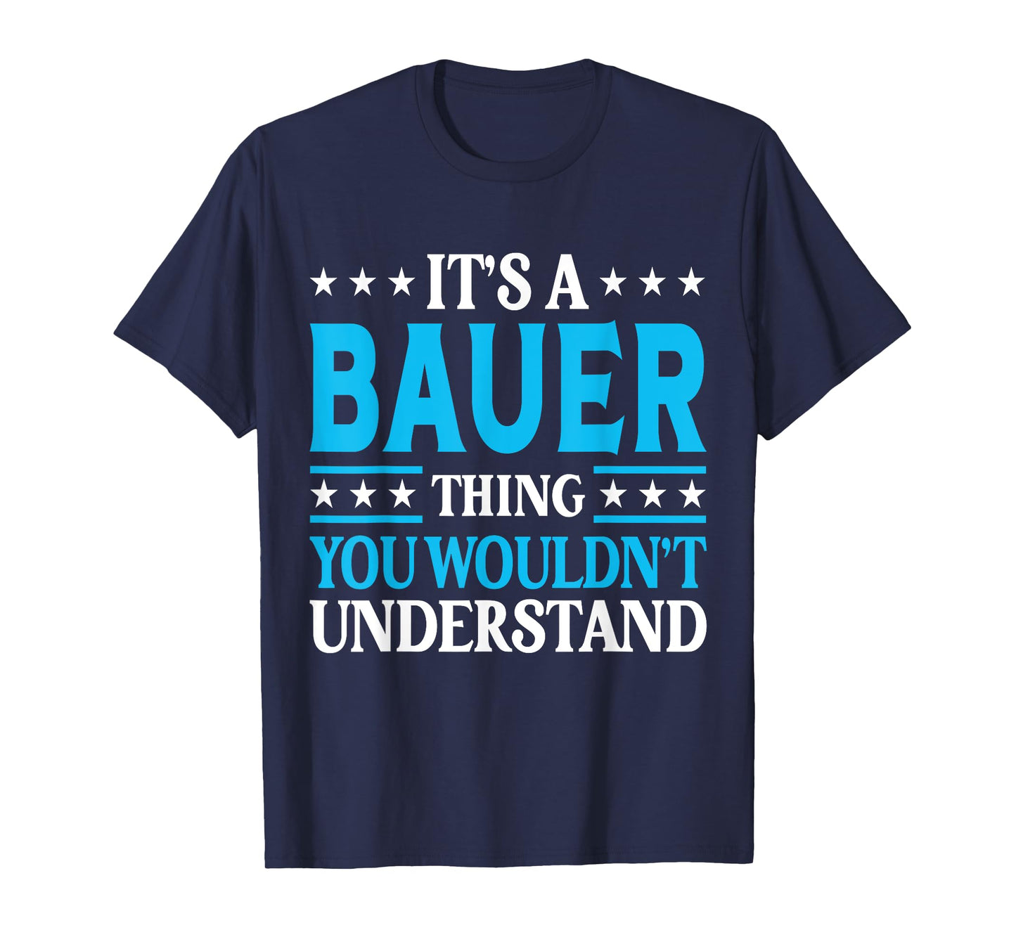It's A Bauer Thing Surname Funny Team Family Last Name Bauer T-Shirt