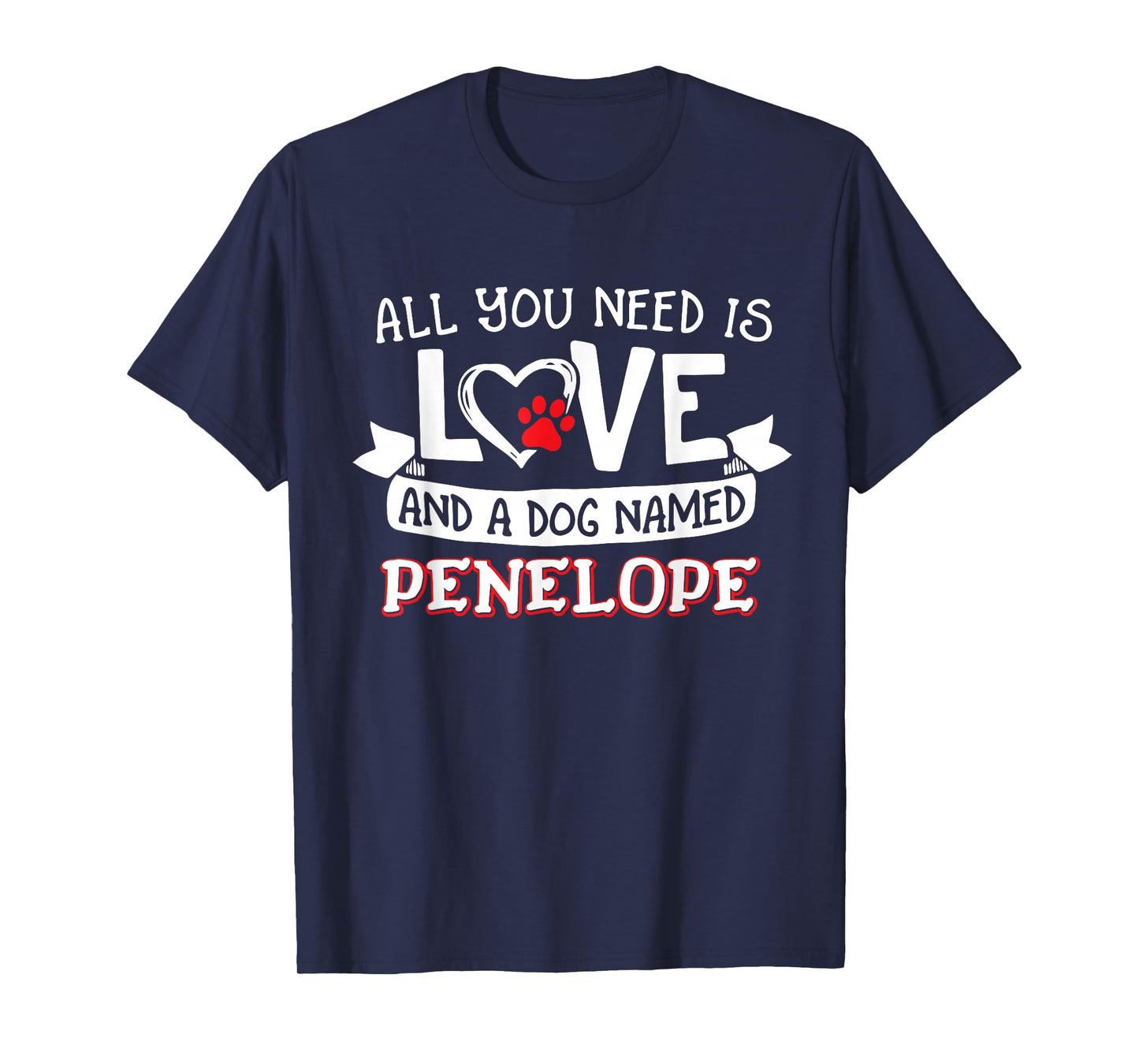 All you need is love and a dog named Penelope small large T-Shirt