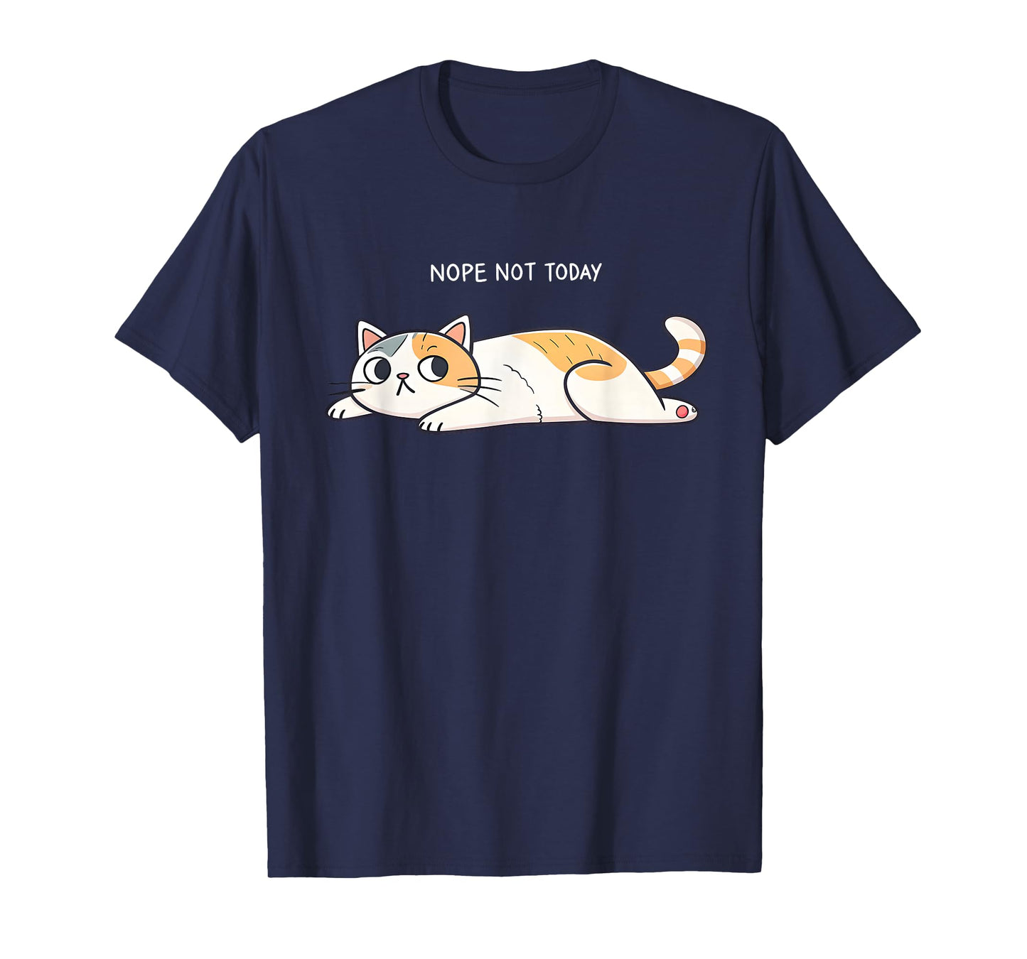 Nope Not Today Funny Lazy Cat Humor Graphic Men Women Girls T-Shirt