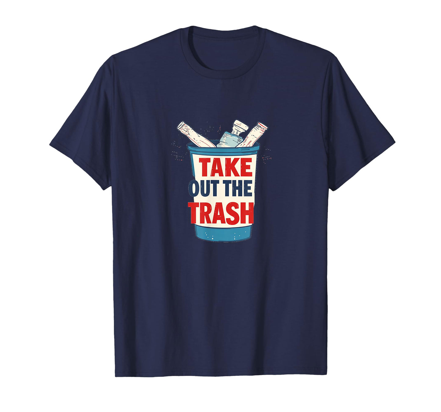 Funny Trash Can with Take Out The Trash Statement T-Shirt