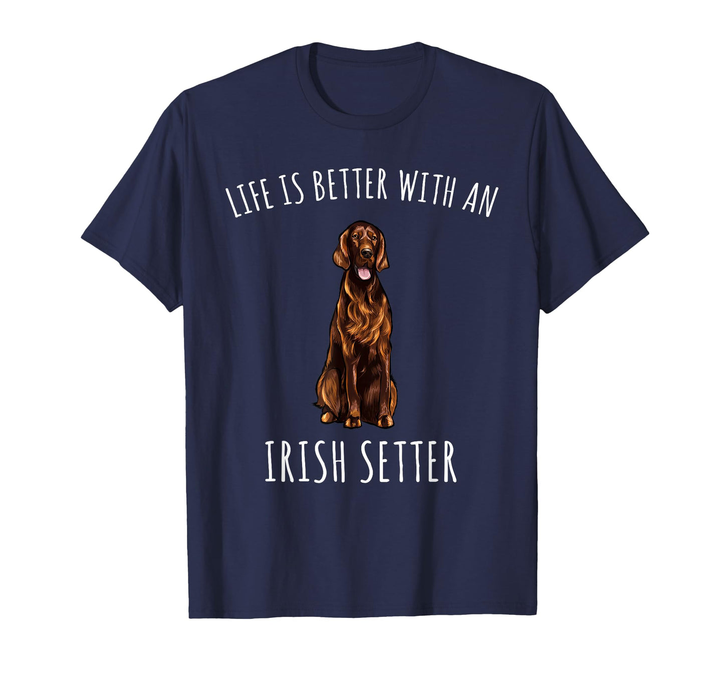 Life Is Better With A Irish Setter Dog Lover T-Shirt