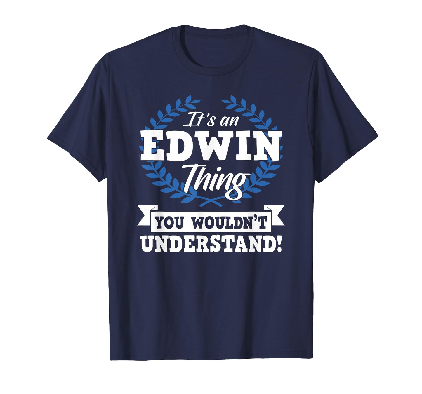 It's An Edwin Thing You Wouldn't Understand Name Shirt T-Shirt