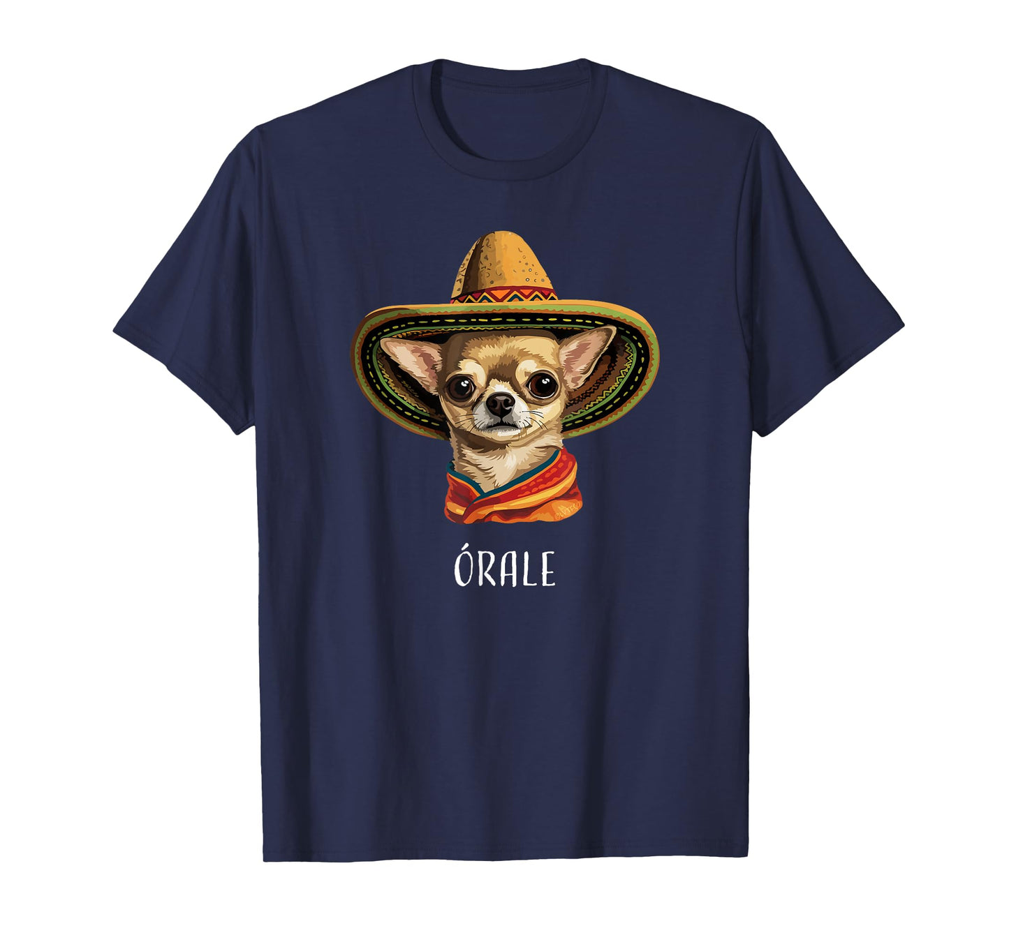 “Órale” Funny Spanish Chihuahua T-Shirt