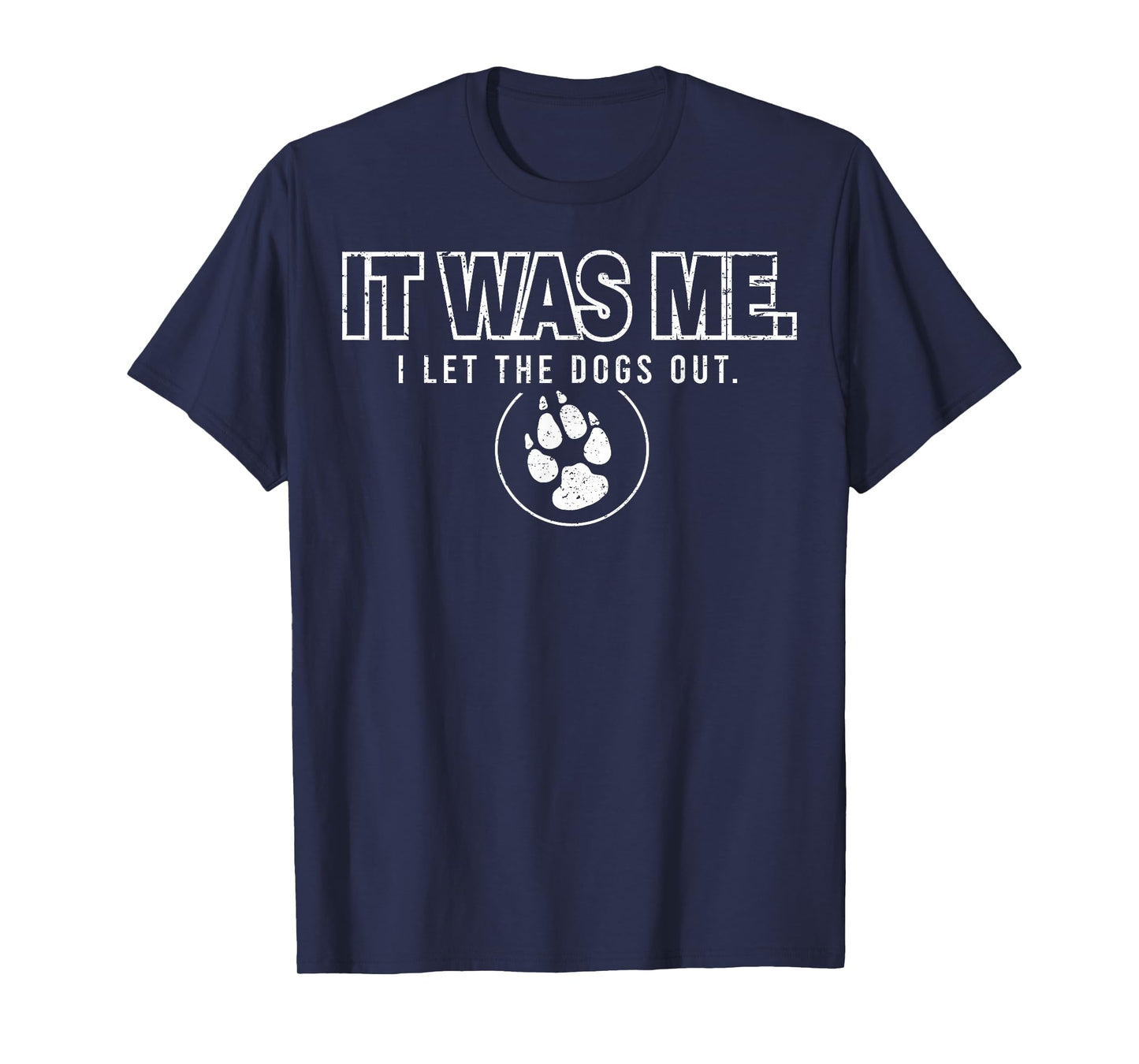 Fun Animal Humor Sayings It Was Me I Let the Dogs Out T-Shirt