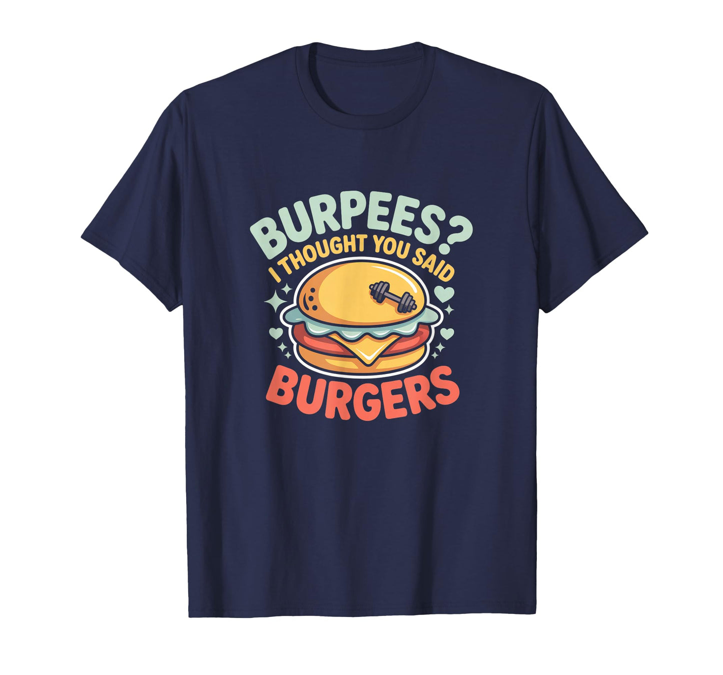 Burpees I Thought You Said Burgers Funny Gym Workout for Men T-Shirt