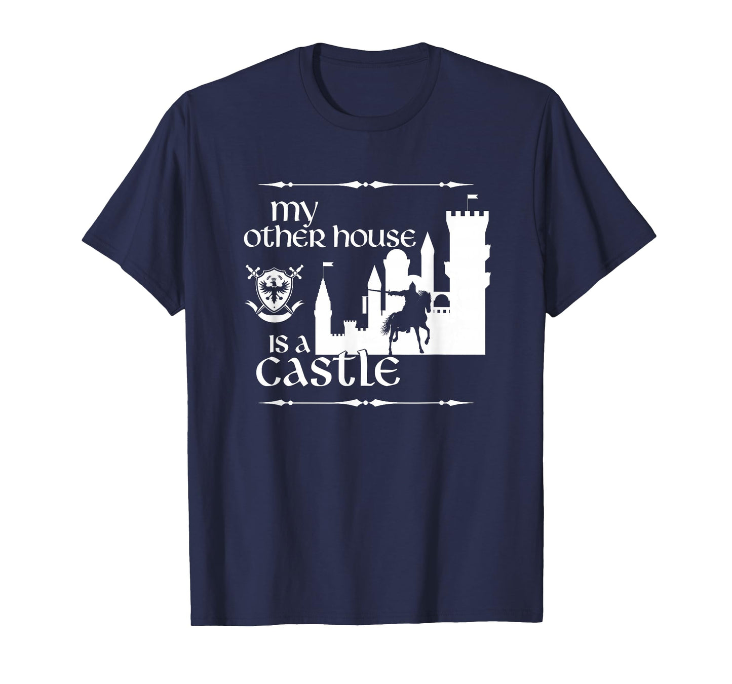 My Other House is a Castle a Medieval and Renaissance Fair T-Shirt