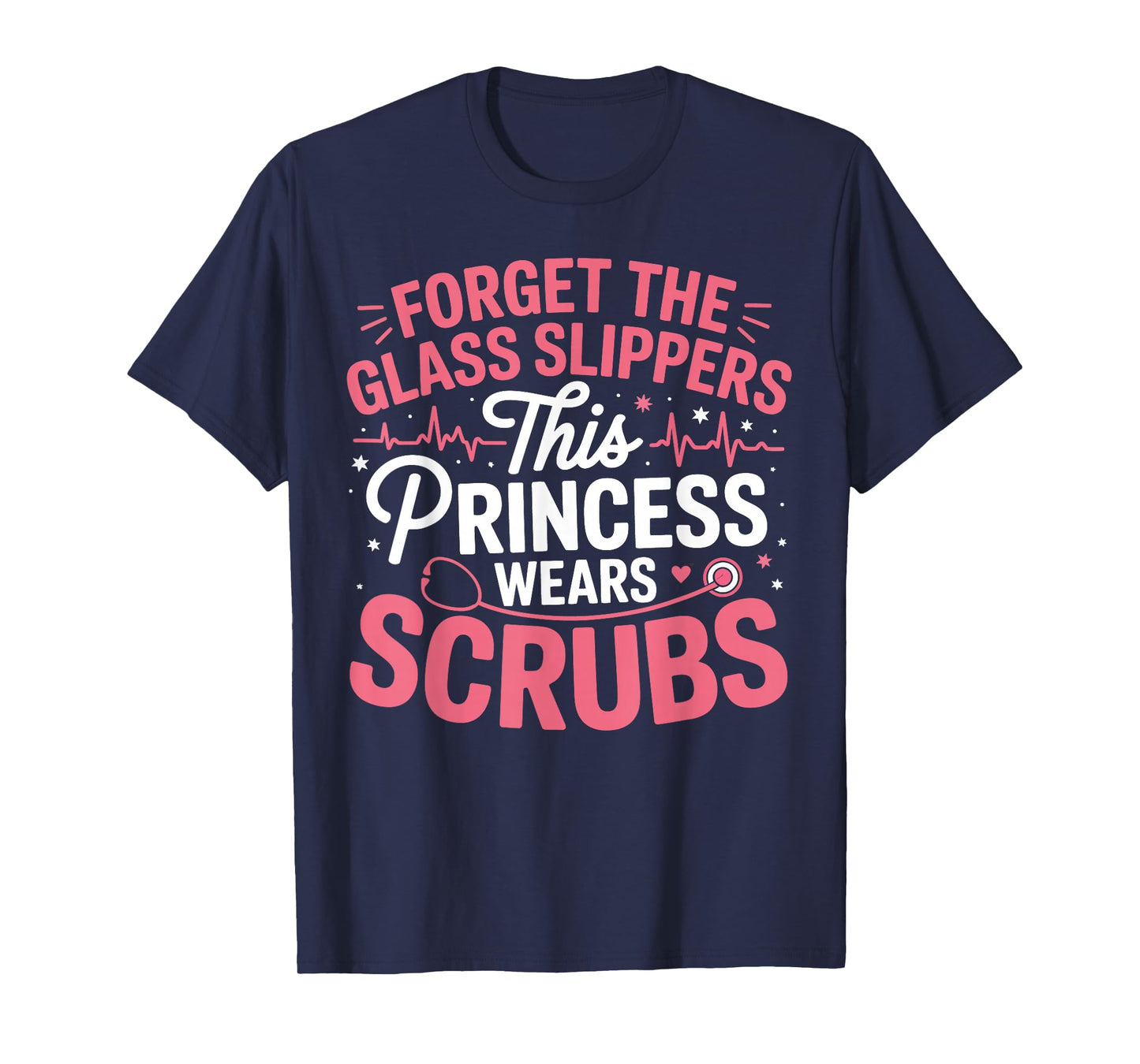 Forget Glass Slippers Princess Wears Scrubs Gifts for Women T-Shirt
