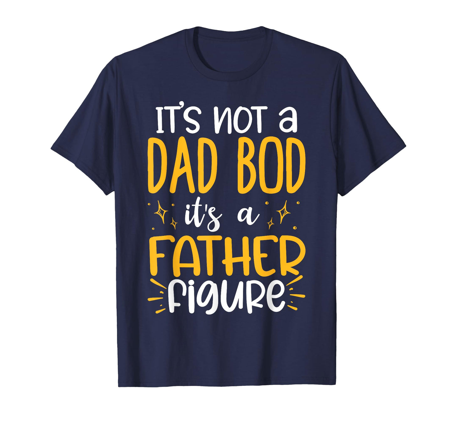 It's Not A Dad Bod Its A Father Figure T-Shirt