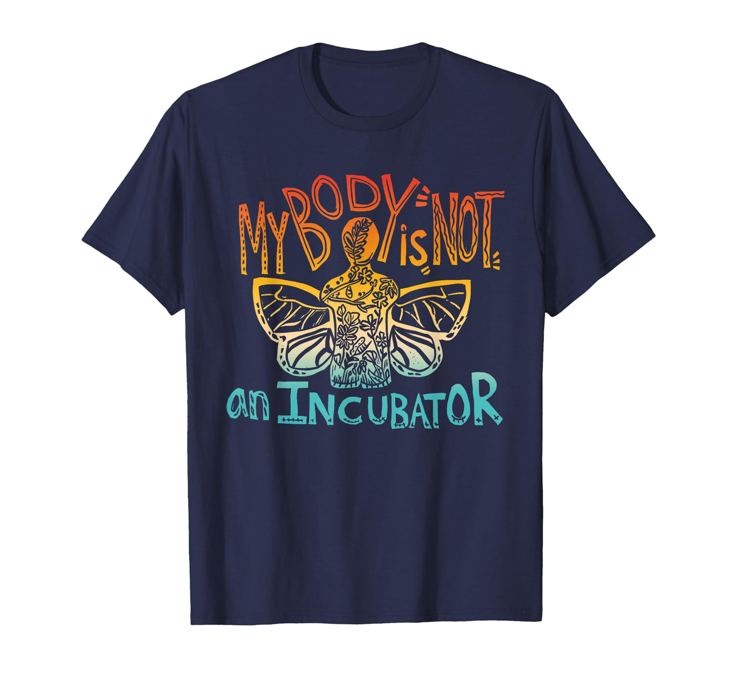 My Body is Not an Incubator Pro-Choice Feminist Statement T-Shirt
