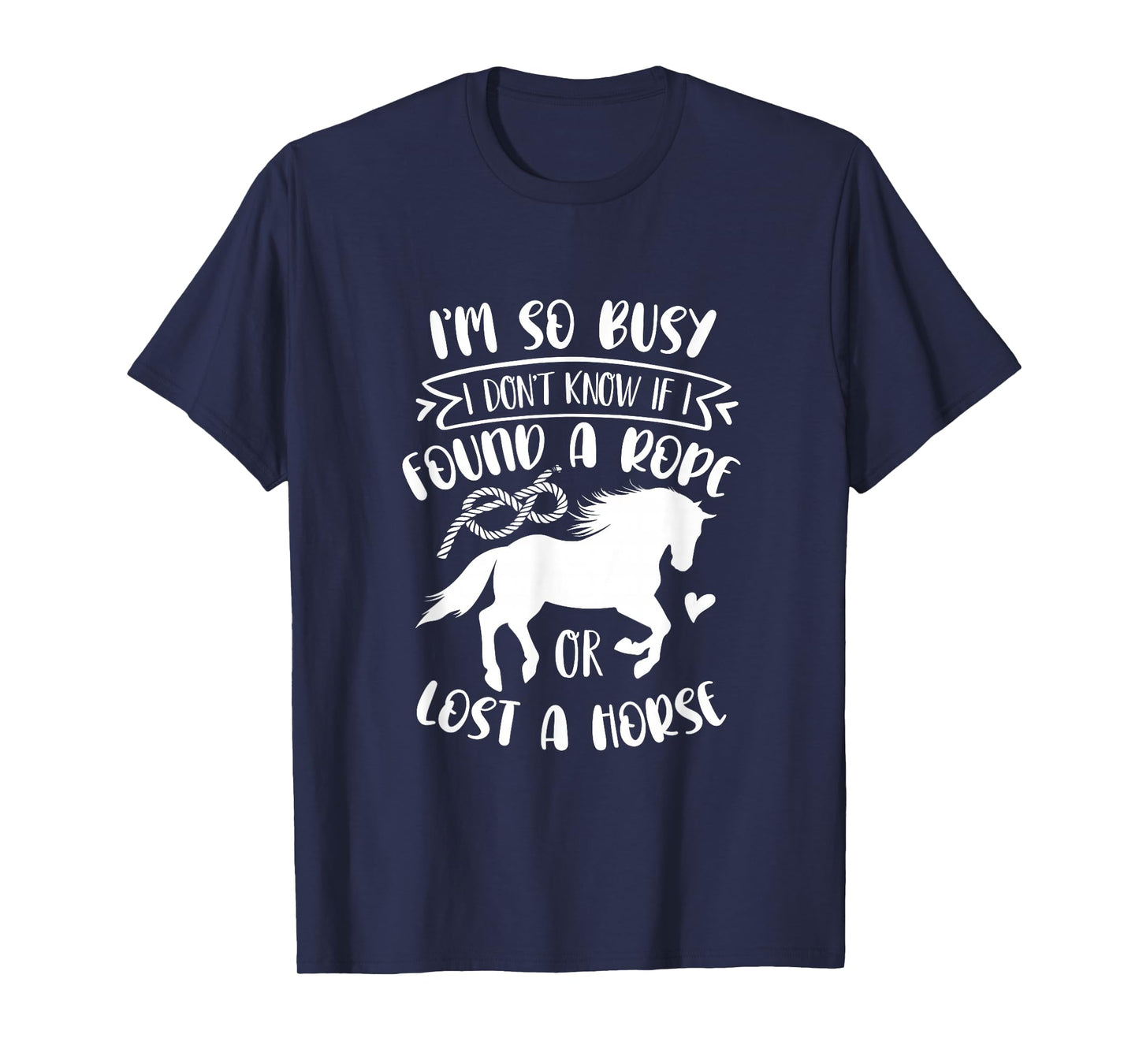 I Don't Know If I Found A Rope Or Lost A Horse Equestrian T-Shirt