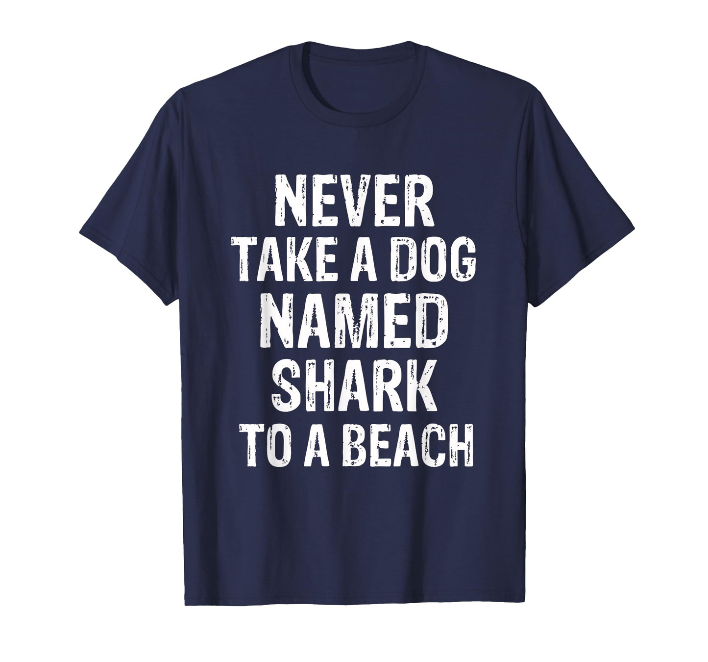 Never Take A Dog Named Shark to A Beach Funny Dog Lover T-Shirt