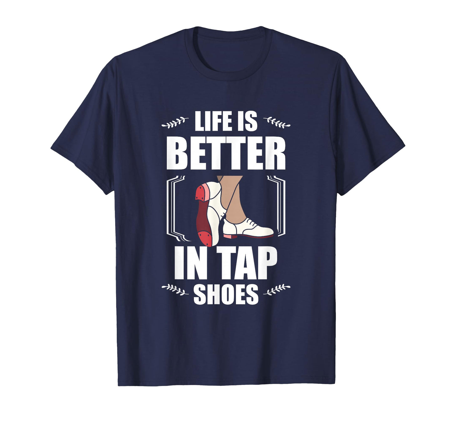 Life Is Better In Tap Shoes Tap Dancing Tap Dance T-Shirt