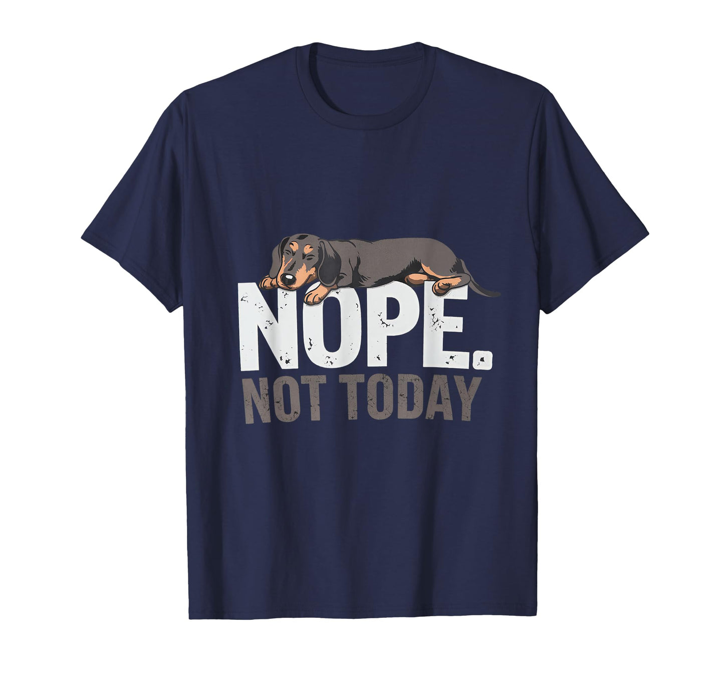 Nope Not Today Lazy Dog Funny Dachshund apparel Men Women T-Shirt