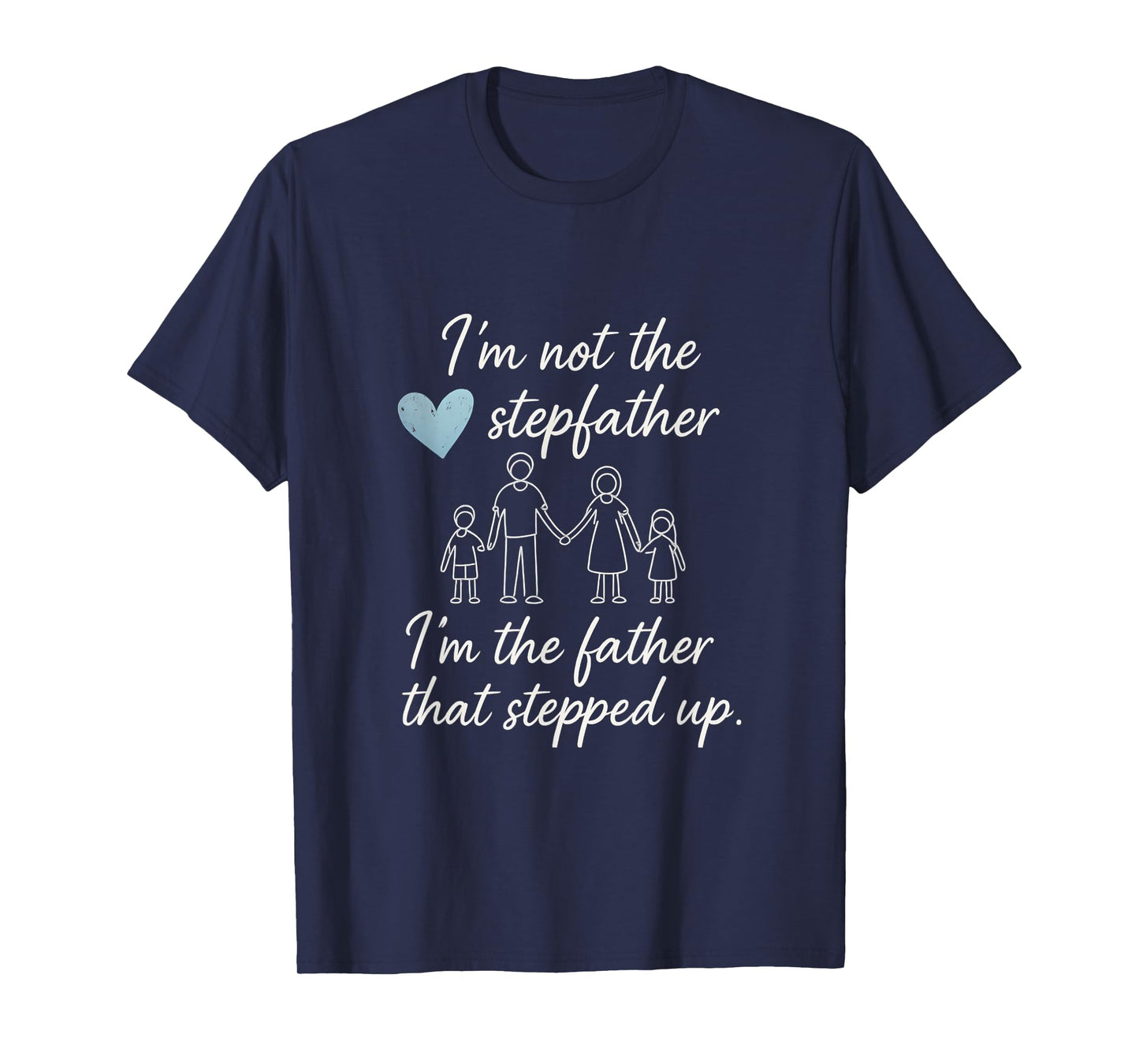 I'm Not the Stepfather Fatherhood Love Design T-Shirt