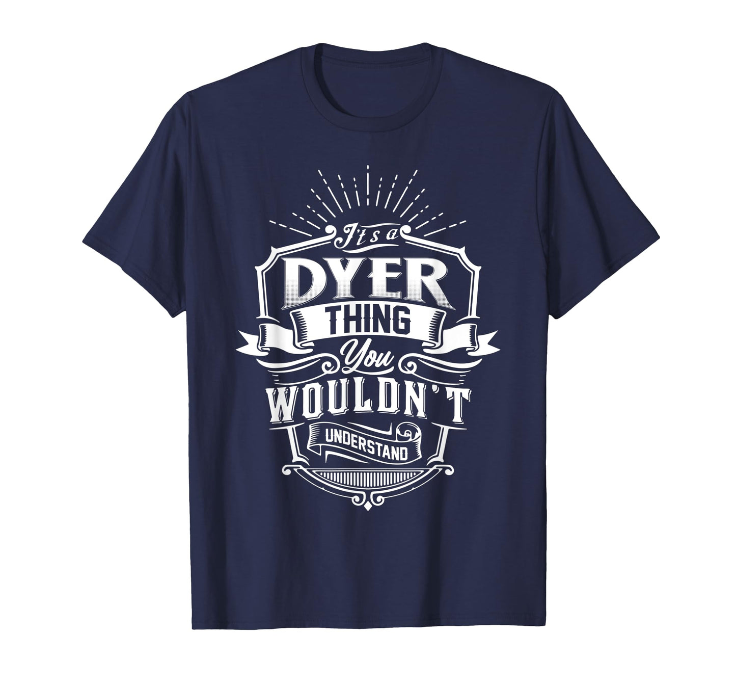 It's A DYER Thing You Wouldn't Understand Family Classic T-Shirt