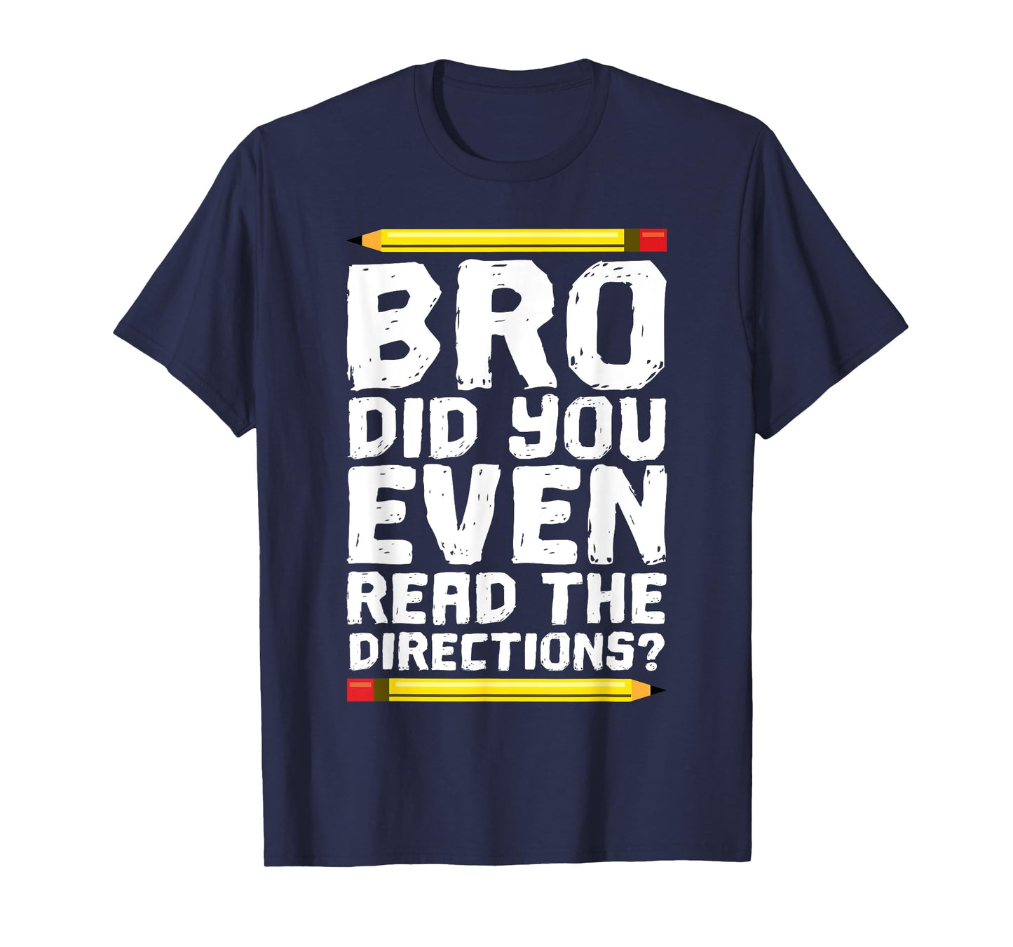 Bro Did You Even Read Directions Shirt Teacher T-Shirt